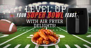 Level up Your Super Bowl Feast with Air Fryer Delights! Level up Your Super Bowl Feast with Air Fryer Delights!
