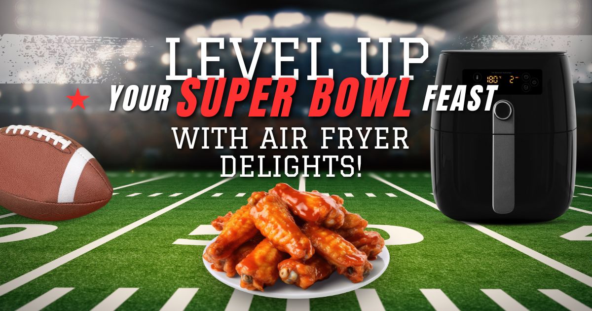 Level up Your Super Bowl Feast with Air Fryer Delights