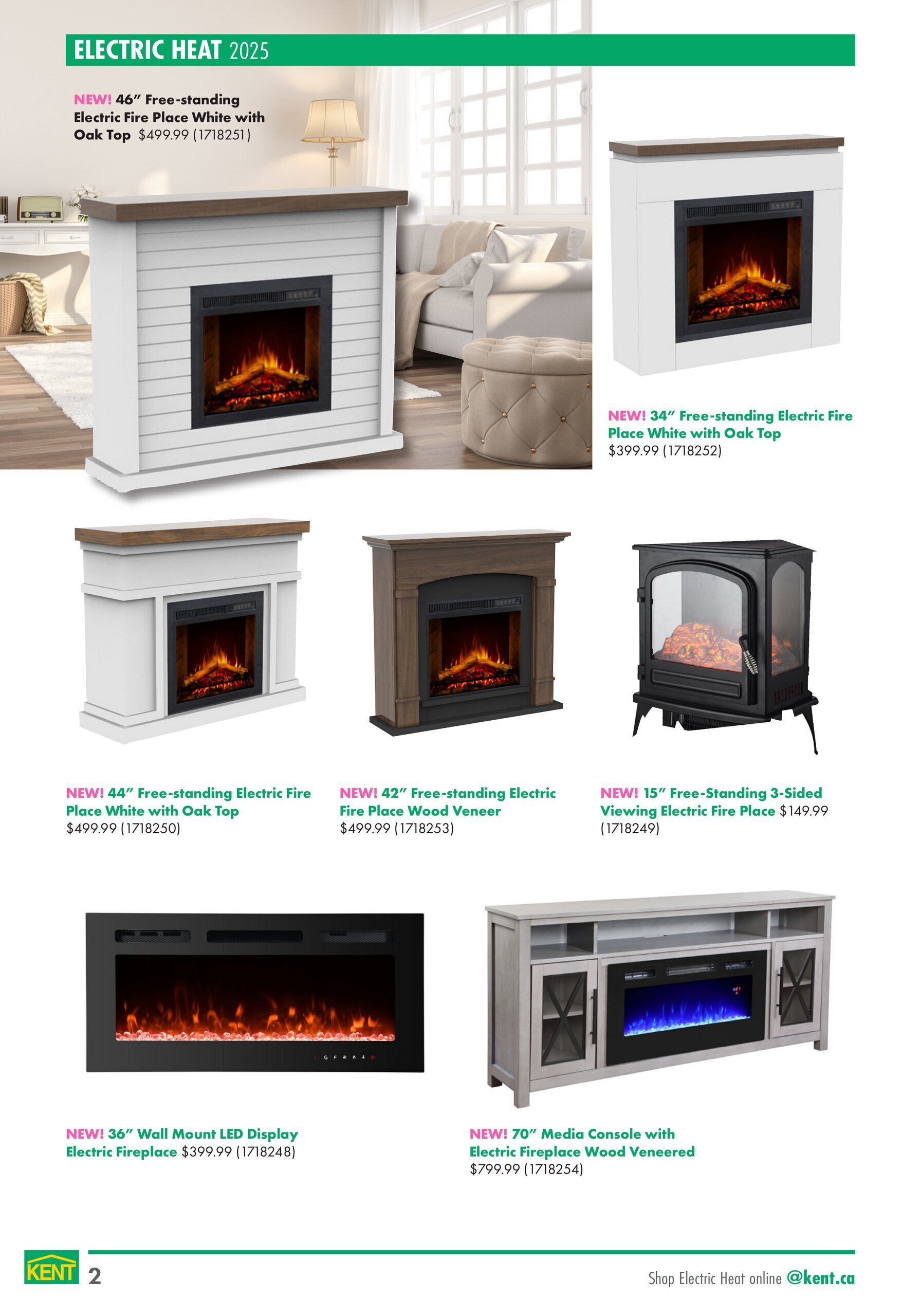 Kent flyer page 2 features electric heating solutions. New items include a 46' free-standing electric fireplace in white with an oak top for $499.99, a 34' free-standing electric fireplace in white with an oak top for $399.99, a 44' free-standing electric fireplace with oak top for $499.99, and a 42' free-standing electric fireplace with wood veneer for $499.99. Also available is a 15' free-standing 3-sided viewing electric fireplace for $149.99. Additionally, a 36' wall mount LED display electric fireplace is priced at $399.99, and a 70' media console with an electric fireplace and wood veneer finish is offered at $799.99. Shop electric heat online at kent.ca.
