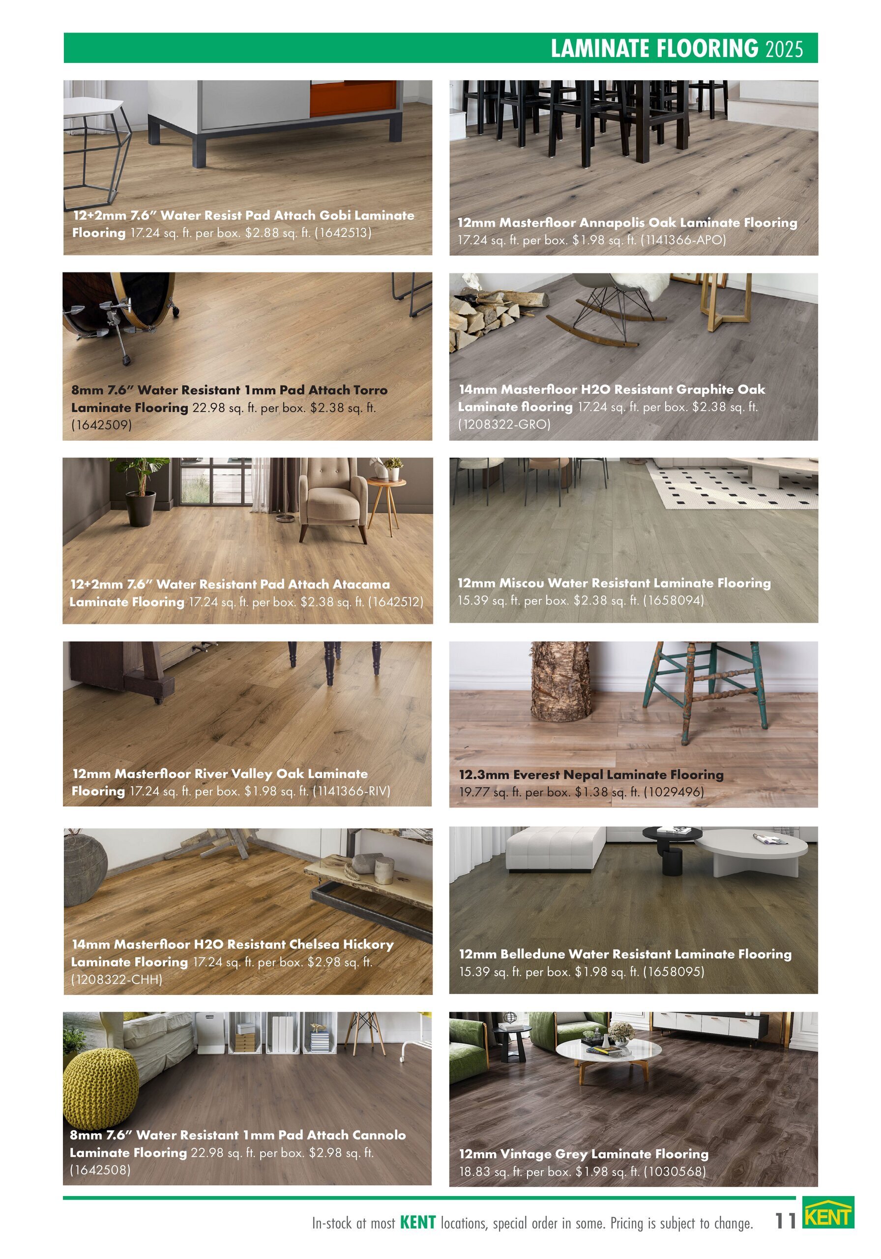 Page 11 of the kent Interior Projects Catalogue features a selection of laminate flooring options. Products include: 12+2mm 7.6' Water Resist Pad Attach Gobi Laminate Flooring at $2.88 sq. ft., 12mm Masterfloor Annapolis Oak Laminate Flooring at $1.98 sq. ft., 8mm 7.6' Water Resistant 1mm Pad Attach Torro Laminate Flooring at $2.38 sq. ft., 14mm Masterfloor H2O Resistant Graphite Oak Laminate Flooring at $2.38 sq. ft., 12+2mm 7.6' Water Resistant Pad Attach Atacama Laminate Flooring at $2.38 sq. ft., 12mm Miscou Water Resistant Laminate Flooring at $2.38 sq. ft., 12mm Masterfloor River Valley Oak Laminate Flooring at $1.98 sq. ft., 12.3mm Everest Nepal Laminate Flooring at $1.38 sq. ft., 14mm Masterfloor H2O Resistant Chelsea Hickory Laminate Flooring at $2.98 sq. ft., 12mm Belledune Water Resistant Laminate Flooring at $1.98 sq. ft., 8mm 7.6' Water Resistant 1mm Pad Attach Cannolo Laminate Flooring at $2.98 sq. ft., and 12mm Vintage Grey Laminate Flooring at $1.98 sq. ft. The page also notes that items are in-stock at most KENT locations, with some available by special order, and pricing is subject to change.