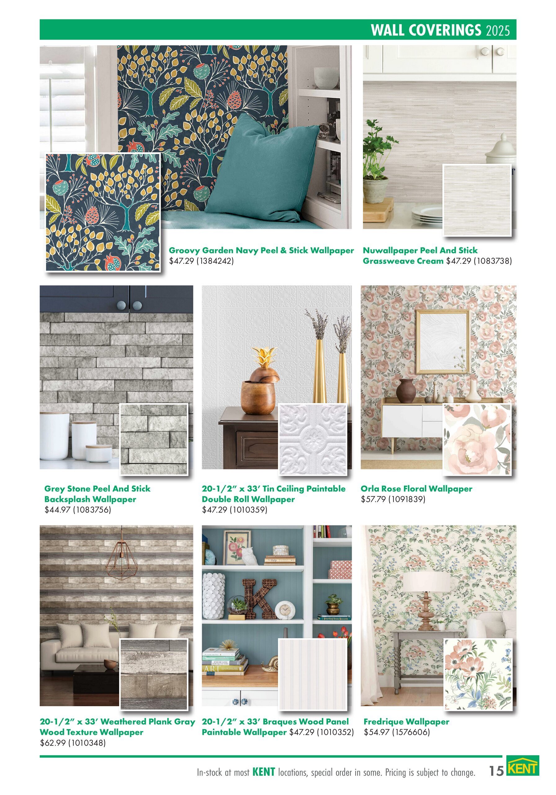 Kent flyer page 15 featuring wall coverings. Products include Groovy Garden Navy Peel & Stick Wallpaper for $47.29, Nuwallpaper Peel And Stick Grassweave Cream for $47.29, Grey Stone Peel And Stick Backsplash Wallpaper for $44.97, 20-1/2' x 33' Tin Ceiling Paintable Double Roll Wallpaper for $47.29, Orla Rose Floral Wallpaper for $57.79, 20-1/2' x 33' Weathered Plank Gray Wood Texture Wallpaper for $62.99, 20-1/2' x 33' Braques Wood Panel Paintable Wallpaper for $47.29, and Fredrique Wallpaper for $54.97. Pricing is subject to change and some items may be special order.