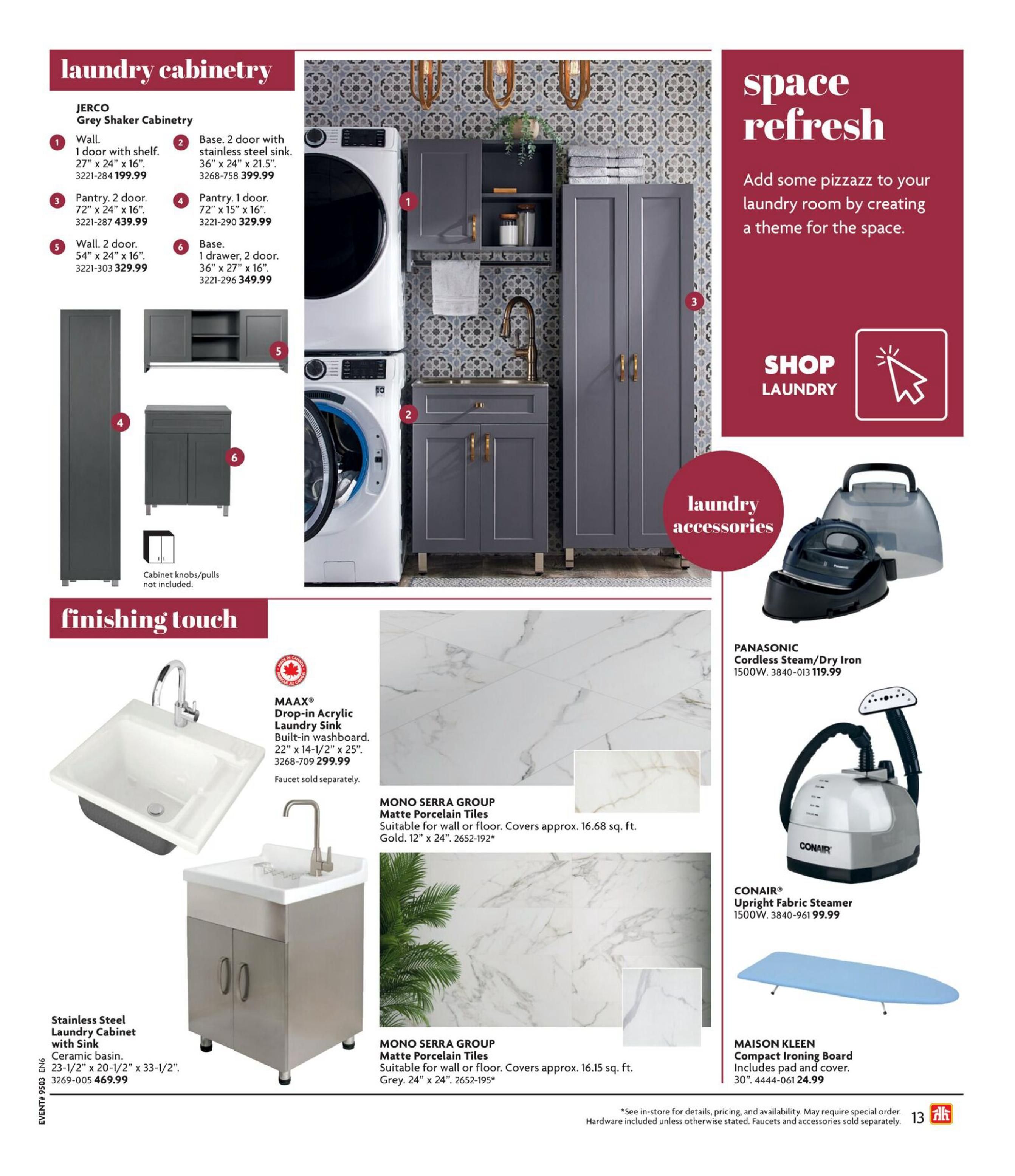 Home Hardware flyer page 13 featuring laundry cabinetry and accessories. Includes JERCO Grey Shaker Cabinetry: Wall unit with 1 door and shelf for $199.99, Base with 2 doors and stainless steel sink for $399.99, Pantry with 2 doors (72' x 24' x 16') for $439.99, Pantry with 1 door (72' x 15' x 16') for $329.99, Wall unit with 2 doors (54' x 24' x 16') for $329.99, and a Base with 1 drawer and 2 doors (36' x 27' x 16') for $349.99. Also features a MAAX Drop-in Acrylic Laundry Sink (22' x 14-1/2' x 25') for $299.99, with faucet sold separately. A Stainless Steel Laundry Cabinet with Sink (ceramic basin, 23-1/2' x 20-1/2' x 33-1/2') is available for $469.99. MONO SERRA GROUP Matte Porcelain Tiles are shown for walls or floors, covering approx. 16.68 sq. ft. in Gold (12' x 24') and approx. 16.15 sq. ft. in Grey (24' x 24'). Laundry accessories include a PANASONIC Cordless Steam/Dry Iron (1500W) for $119.99 and a CONAIR Upright Fabric Steamer (1500W) for $99.99. The MAISON KLEEN Compact Ironing Board (30') with pad and cover is $24.99. The page promotes adding pizzazz to your laundry room with the 'space refresh' theme and offers a 'Shop Laundry' section. Note: Cabinet knobs/pulls are not included unless otherwise stated. Hardware included unless otherwise stated. Faucets and accessories sold separately.