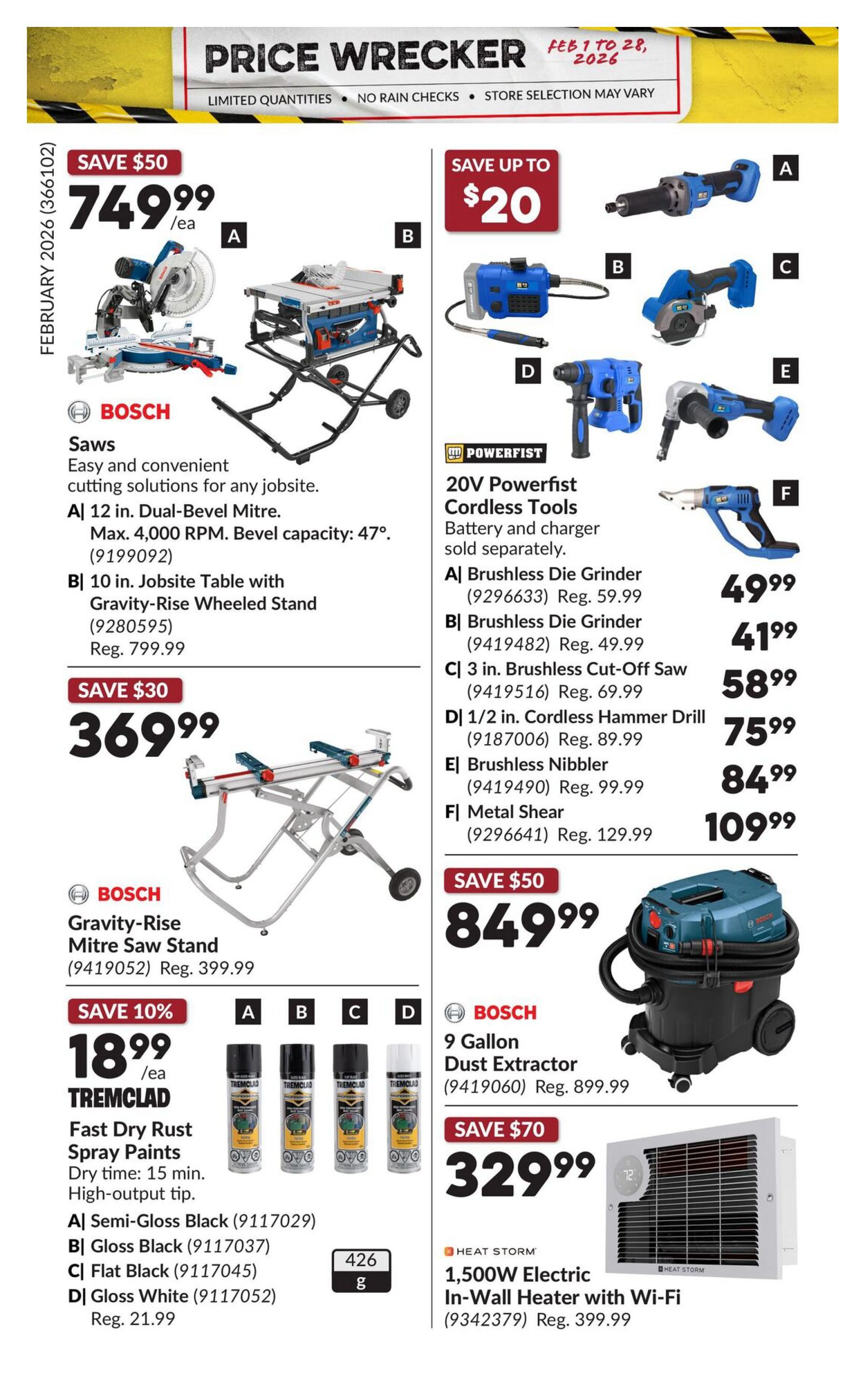 Princess Auto Price Wrecker flyer, page 11. Save $50 on a Bosch 12 in. Dual-Bevel Mitre Saw for $749.99. Also featuring a Bosch 10 in. Jobsite Table Saw with Gravity-Rise Wheeled Stand for $369.99 (regularly $799.99). Save $30 on the Bosch Gravity-Rise Mitre Saw Stand for $369.99 (regularly $399.99). Powerfist 20V Cordless Tools include: Brushless Die Grinder for $49.99 (regularly $59.99), Brushless Die Grinder for $41.99 (regularly $49.99), 3 in. Brushless Cut-Off Saw for $58.99 (regularly $69.99), 1/2 in. Cordless Hammer Drill for $75.99 (regularly $89.99), Brushless Nibbler for $84.99 (regularly $99.99), and Metal Shear for $109.99 (regularly $129.99). Save 10% on Tremclad Fast Dry Rust Spray Paints, available in Semi-Gloss Black, Gloss Black, Flat Black, and Gloss White, for $18.99/ea (regularly $21.99). Save $50 on a Bosch 9 Gallon Dust Extractor for $849.99 (regularly $899.99). Save $70 on a Heat Storm 1,500W Electric In-Wall Heater with Wi-Fi for $329.99 (regularly $399.99).