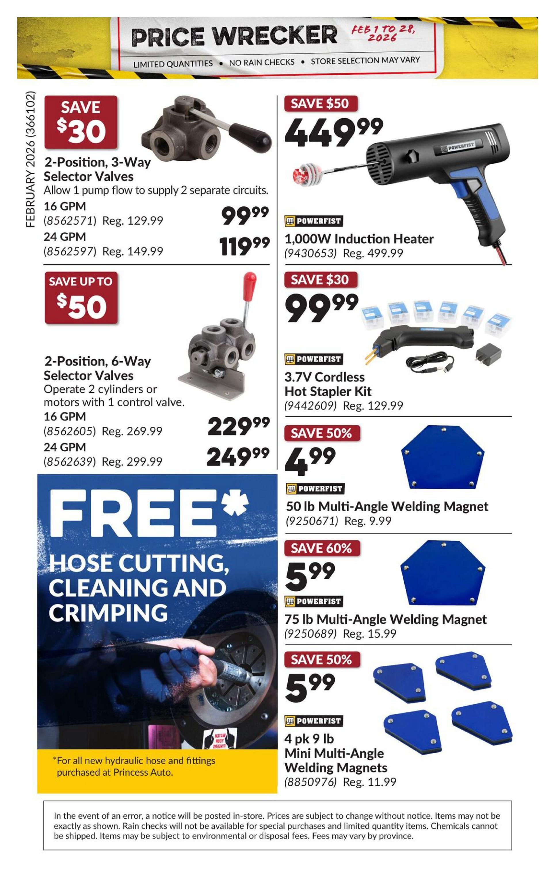 Princess Auto Price Wrecker flyer, page 16. Features 2-Position, 3-Way Selector Valves, 16 GPM for $99.99 (Save $30, Reg. $129.99) and 24 GPM for $119.99 (Reg. $149.99). Also available are 2-Position, 6-Way Selector Valves, 16 GPM for $229.99 (Save up to $50, Reg. $269.99) and 24 GPM for $249.99 (Reg. $299.99). Powerfist 1,000W Induction Heater is $449.99 (Save $50, Reg. $499.99). Powerfist 3.7V Cordless Hot Stapler Kit is $99.99 (Save $30, Reg. $129.99). Powerfist 50 lb Multi-Angle Welding Magnet is $4.99 (Save 50%). Powerfist 75 lb Multi-Angle Welding Magnet is $5.99 (Save 60%, Reg. $15.99). Powerfist 4 pk 9 lb Mini Multi-Angle Welding Magnets are $5.99 (Save 50%, Reg. $11.99). A free offer for Hose Cutting, Cleaning and Crimping is available with the purchase of hydraulic hose and fittings at Princess Auto. The flyer is valid from February 1 to 28, 2026.