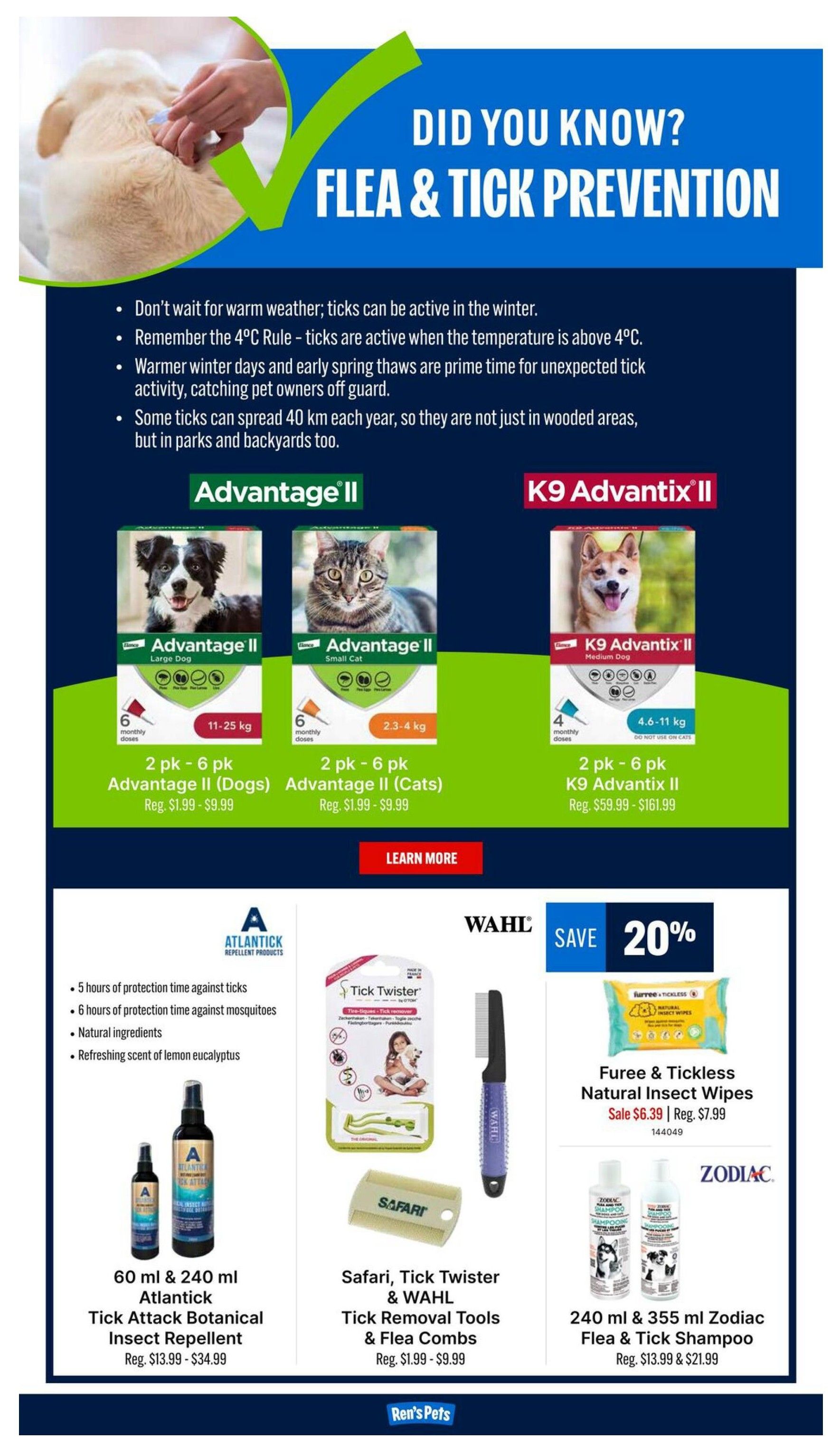 Ren's Pets flyer page 7, featuring flea and tick prevention products. Did you know? Ticks can be active in winter, and warmer days mean prime time for unexpected tick activity. Products featured include Advantage II for dogs and cats, with prices ranging from $1.99 to $9.99. K9 Advantix II for dogs is also available, with prices from $59.99 to $161.99. Atlantick Tick Attack Botanical Insect Repellent (60 ml & 240 ml) is on sale with regular prices from $13.99 to $34.99, offering 5 hours of protection against ticks and 6 hours against mosquitoes with natural ingredients and a lemon eucalyptus scent. Also featured are Safari, Tick Twister & WAHL Tick Removal Tools & Flea Combs, with regular prices from $1.99 to $9.99. Save 20% on Furee & Tickless Natural Insect Wipes, on sale for $6.39 (regularly $7.99). Finally, 240 ml & 355 ml Zodiac Flea & Tick Shampoo is available for $13.99 and $21.99.