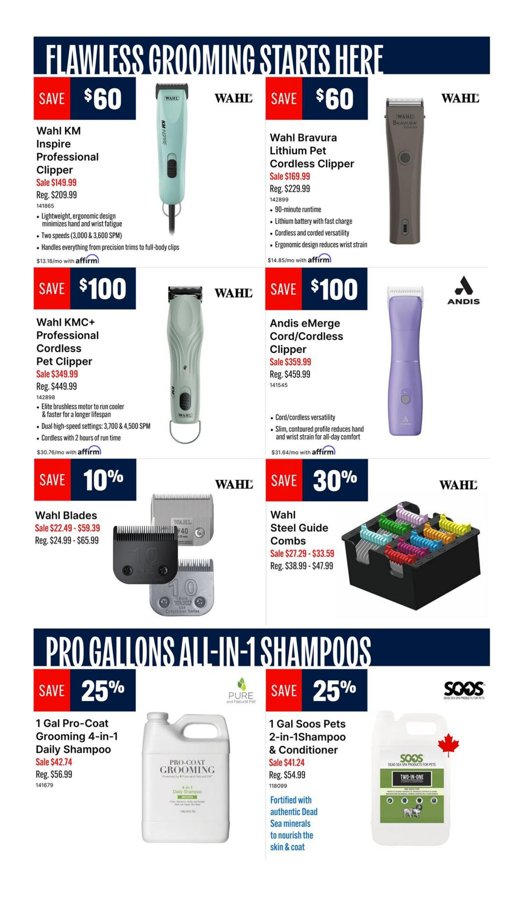 Ren's Pets flyer page 2 features grooming essentials. Save $60 on the Wahl KM Inspire Professional Clipper, now $149.99 (reg. $209.99), with features like lightweight design and two speeds. Also save $60 on the Wahl Bravura Lithium Pet Cordless Clipper, sale priced at $169.99 (reg. $229.99), offering a 90-minute runtime and cordless/corded versatility. Save $100 on the Wahl KMC+ Professional Cordless Pet Clipper for $349.99 (reg. $449.99), boasting a brushless motor and 2-hour run time. Save $100 on the Andis eMerge Cord/Cordless Clipper, on sale for $359.99 (reg. $459.99), featuring cord/cordless versatility and a slim design. Get 10% off Wahl Blades, with sale prices from $22.49 - $59.39 (reg. $24.99 - $65.99). Save 30% on Wahl Steel Guide Combs, sale priced from $27.29 - $33.59 (reg. $38.99 - $47.99). Additionally, save 25% on Pro Gallons All-in-1 Shampoos. The 1 Gal Pro-Coat Grooming 4-in-1 Daily Shampoo is on sale for $42.74 (reg. $56.99). The 1 Gal Soos Pets 2-in-1 Shampoo & Conditioner is on sale for $41.24 (reg. $54.99) and is fortified with authentic Dead Sea minerals.