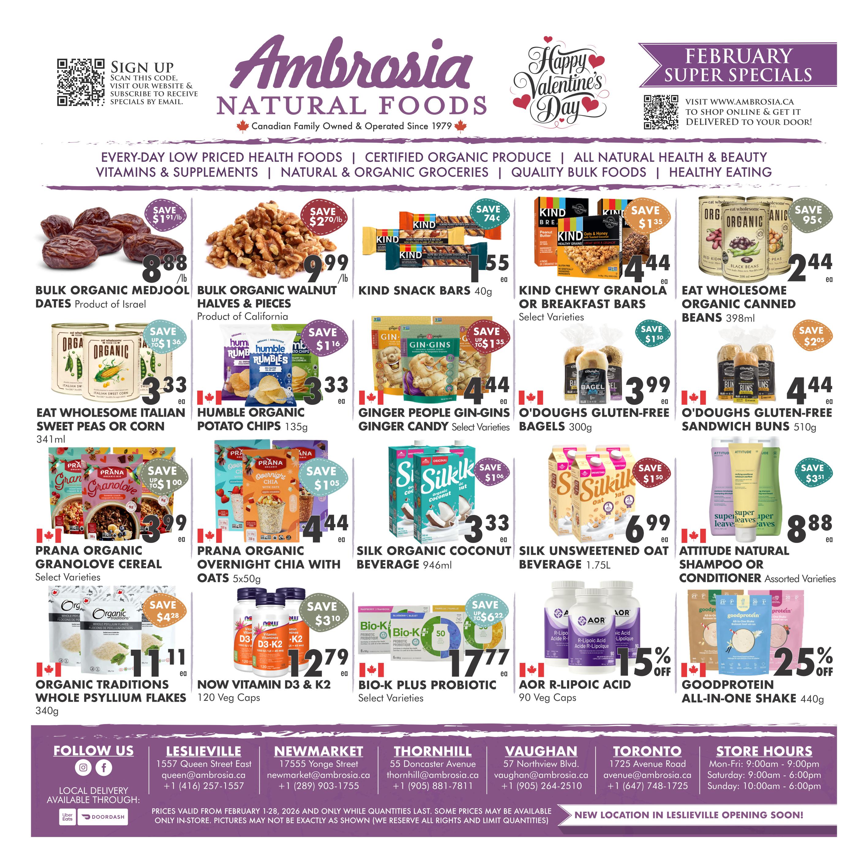 Ambrosia Natural Foods February Super Specials flyer page 1. Featured products include Bulk Organic Medjool Dates for $8.88/lb, Bulk Organic Walnut Halves & Pieces for $9.99/lb, KIND Snack Bars 40g for $1.55, KIND Chewy Granola or Breakfast Bars for $4.44, and Eat Wholesome Organic Canned Beans 398ml for $2.44. Also on sale are Eat Wholesome Italian Sweet Peas or Corn for $3.33, Humble Organic Potato Chips for $3.33, Ginger People Gin-Gins Ginger Candy for $4.44, O'Doughs Gluten-Free Bagels for $3.99, and O'Doughs Gluten-Free Sandwich Buns 510g for $4.44. Other specials include Prana Organic Granolove Cereal for $3.99, Prana Organic Overnight Chia with Oats 5x50g for $4.44, Silk Organic Coconut Beverage 946ml for $3.33, Silk Unsweetened Oat Beverage 1.75L for $6.99, and Attitude Natural Shampoo or Conditioner for $8.88. Additionally, Organic Traditions Whole Psyllium Flakes 340g are $11.11, Now Vitamin D3 & K2 120 Veg Caps are $17.77, Bio-K Plus Probiotic Select Varieties are $12.79, and AOR R-Lipoleic Acid 90 Veg Caps are $17.77. Goodprotein All-In-One Shake 440g is on sale with 25% off. Follow Ambrosia Natural Foods on Instagram and Facebook. Local delivery is available through Uber Eats and DoorDash. Store locations and hours are provided for Leslieville, Newmarket, Thornhill, Vaughan, and Toronto. Prices are valid from February 1-28, 2026, and only while quantities last. Some prices may be available online only. Pictures may not be exactly as shown.