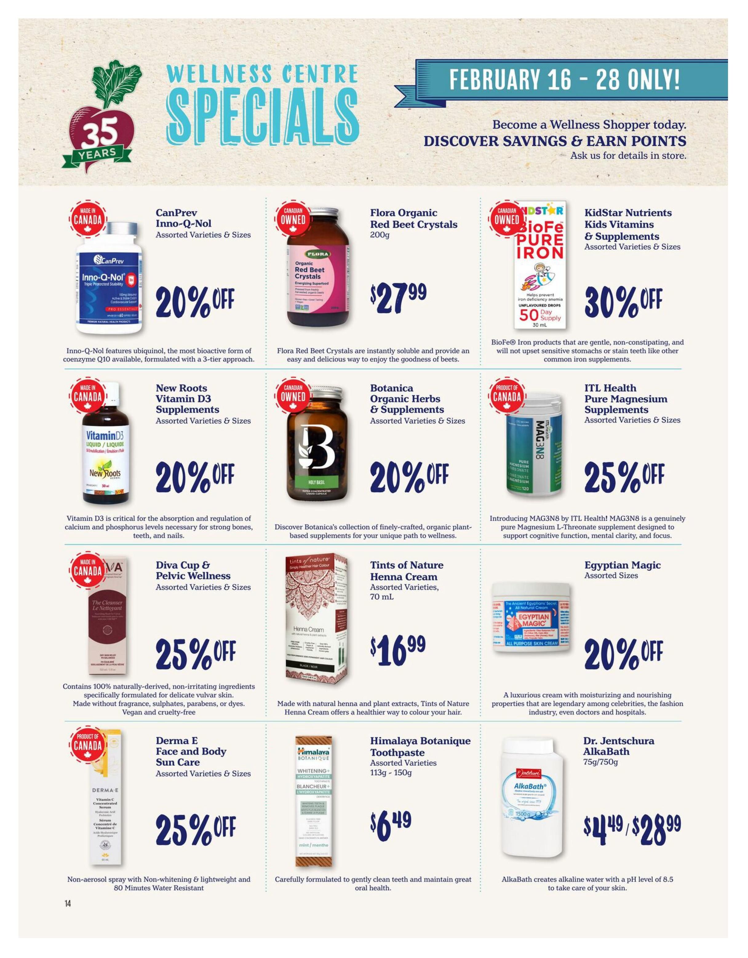 Choices Markets flyer page 14 features Wellness Centre Specials from February 16 - 28. Featured products include CanPrev Inno-Q-Nol with 20% off, Flora Organic Red Beet Crystals for $27.99, and KidStar Nutrients Kids Vitamins with 30% off. Also available are New Roots Vitamin D3 Supplements at 20% off, Botanica Organic Herbs & Supplements at 20% off, and ITL Health Pure Magnesium Supplements at 25% off. Additional offers include Diva Cup & Pelvic Wellness products at 25% off, Tints of Nature Henna Cream for $16.99, and Egyptian Magic cream at 20% off. Derma E Face and Body Sun Care is 25% off, Himalaya Botanique Toothpaste is $6.49, and Dr. Jentschura AlkaBath is $4.49 for 75g or $28.99 for 750g.