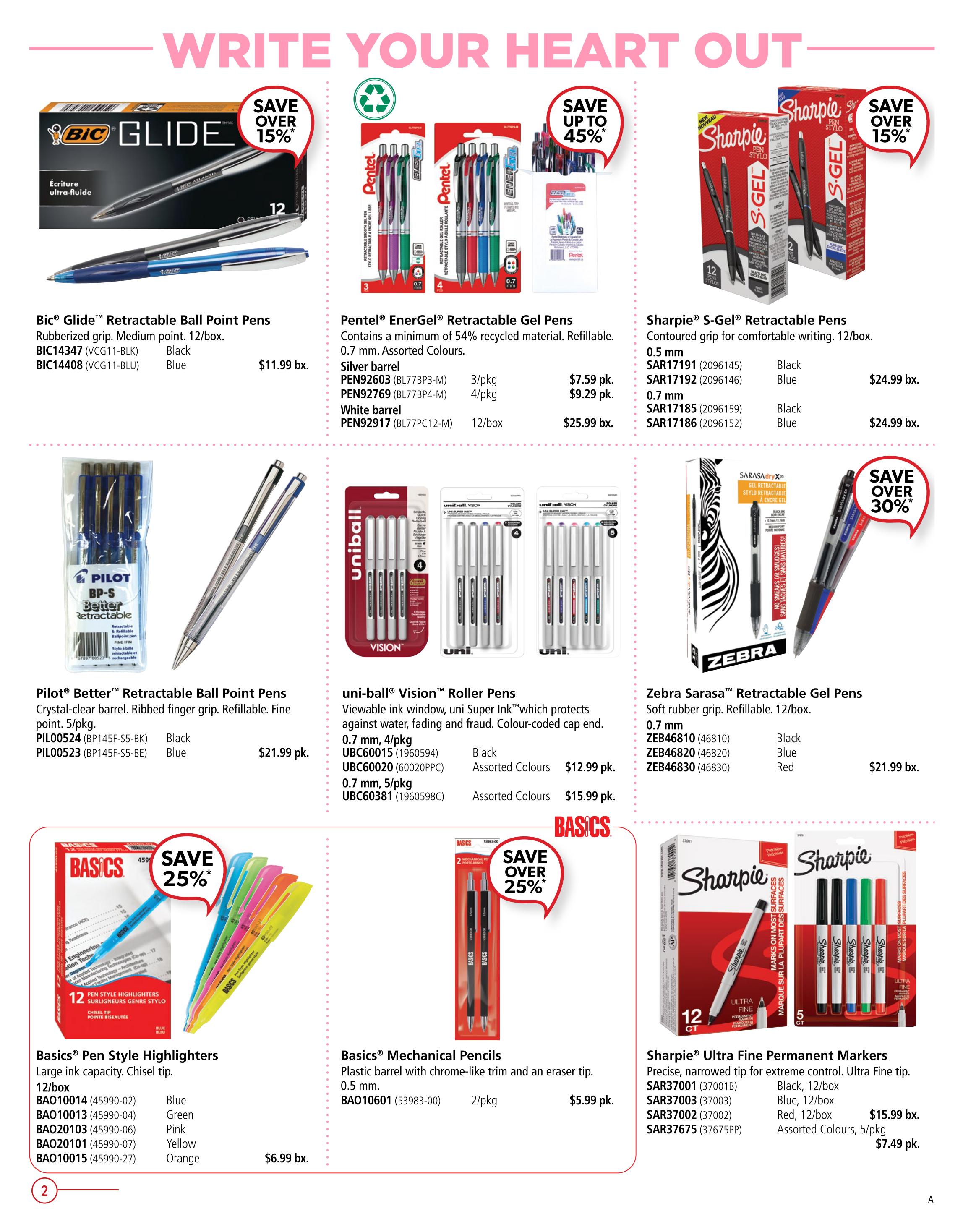 Covey Basics flyer specials page 2 features a variety of writing instruments. BIC Glide Retractable Ball Point Pens are available in black or blue for $11.99 per box, with a save over 15% discount. Pentel EnerGel Retractable Gel Pens, made with at least 54% recycled material, come in assorted colours with silver barrels for $7.59 per 3-pack or $9.29 per 4-pack, and white barrels for $25.99 per box, featuring up to 45% savings. Sharpie S-Gel Retractable Pens with a contoured grip are offered in 0.5 mm black or blue, and 0.7 mm black or blue, all for $24.99 per box, with a save over 15% discount. Pilot Better Retractable Ball Point Pens with a crystal-clear barrel and ribbed grip are available in black or blue for $21.99 per 5-pack. Uni-ball Vision Roller Pens with a viewable ink window and Uni Super Ink are available in 0.7 mm assorted colours for $12.99 per 4-pack, and 0.7 mm assorted colours for $15.99 per 5-pack. Zebra Sarasa Retractable Gel Pens with a soft rubber grip are available in 0.7 mm black, blue, or red for $21.99 per box. Basics Pen Style Highlighters with a large ink capacity and chisel tip are available in blue, green, yellow, pink, and orange for $6.99 per box, with a save 25% discount. Basics Mechanical Pencils with a plastic barrel and eraser tip are $5.99 per 2-pack. Sharpie Ultra Fine Permanent Markers with a precise, narrowed tip are available in black, blue, or red 12-packs for $15.99 per box, and assorted colours 5-packs for $7.49 per pack.