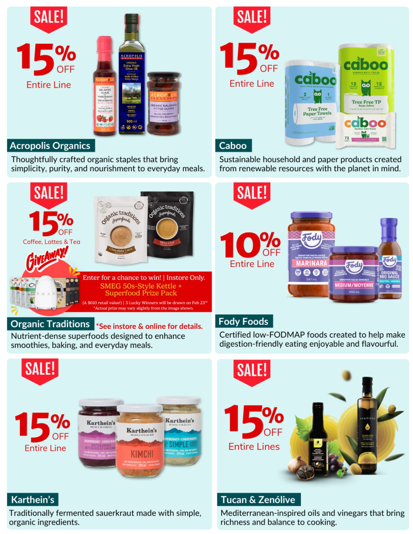 Natural Food Pantry flyer specials page 4: Save 15% off the entire line of Acropolis Organics products, including organic extra virgin olive oil, organic strawberry glaze, and organic Kalamata pitted olives. Save 15% off the entire line of Caboo sustainable household and paper products, such as tree-free paper towels and bamboo baby wipes. Save 15% off Coffee, Lattes & Tea from Organic Traditions, with a chance to win a SMEG 50s-Style Kettle + Superfood Prize Pack. Save 10% off the entire line of Fody Foods, featuring low-FODMAP marinara sauce, medium salsa, and original BBQ sauce. Save 15% off the entire line of Karthein's traditionally fermented sauerkraut and kimchi made with simple, organic ingredients. Save 15% off the entire lines of Tucan & Zenolive Mediterranean-inspired oils and vinegars.