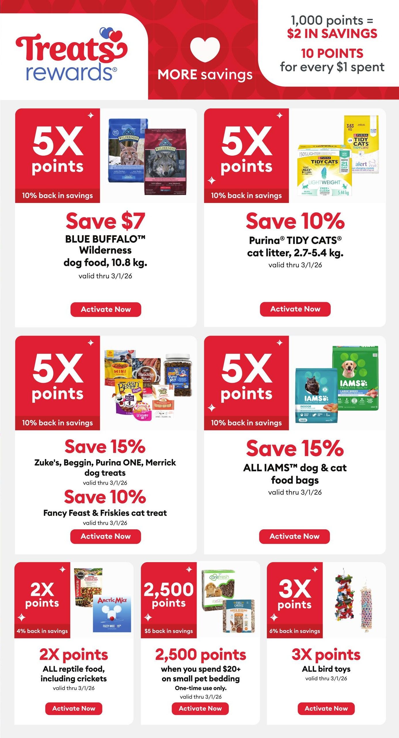 PetSmart Treats Rewards page 8: Earn 1,000 points for $2 in savings, and 10 points for every $1 spent. Offers include 5X points on BLUE BUFFALO Wilderness dog food, 10.8 kg, with a $7 saving; 5X points on Purina TIDY CATS cat litter, 2.7-5.4 kg, with a 10% saving; 5X points on Zuke's, Beggin, Purina ONE, Merrick dog treats with a 15% saving; 5X points on Fancy Feast & Friskies cat treats with a 10% saving; and 5X points on ALL IAMS dog & cat food bags with a 15% saving. Also, get 2X points on all reptile food, including crickets, with 4% back in savings; 2,500 bonus points ($5 back in savings) when you spend $20+ on small pet bedding (one-time use only); and 3X points on all bird toys with 6% back in savings. All offers valid through March 1, 2026.