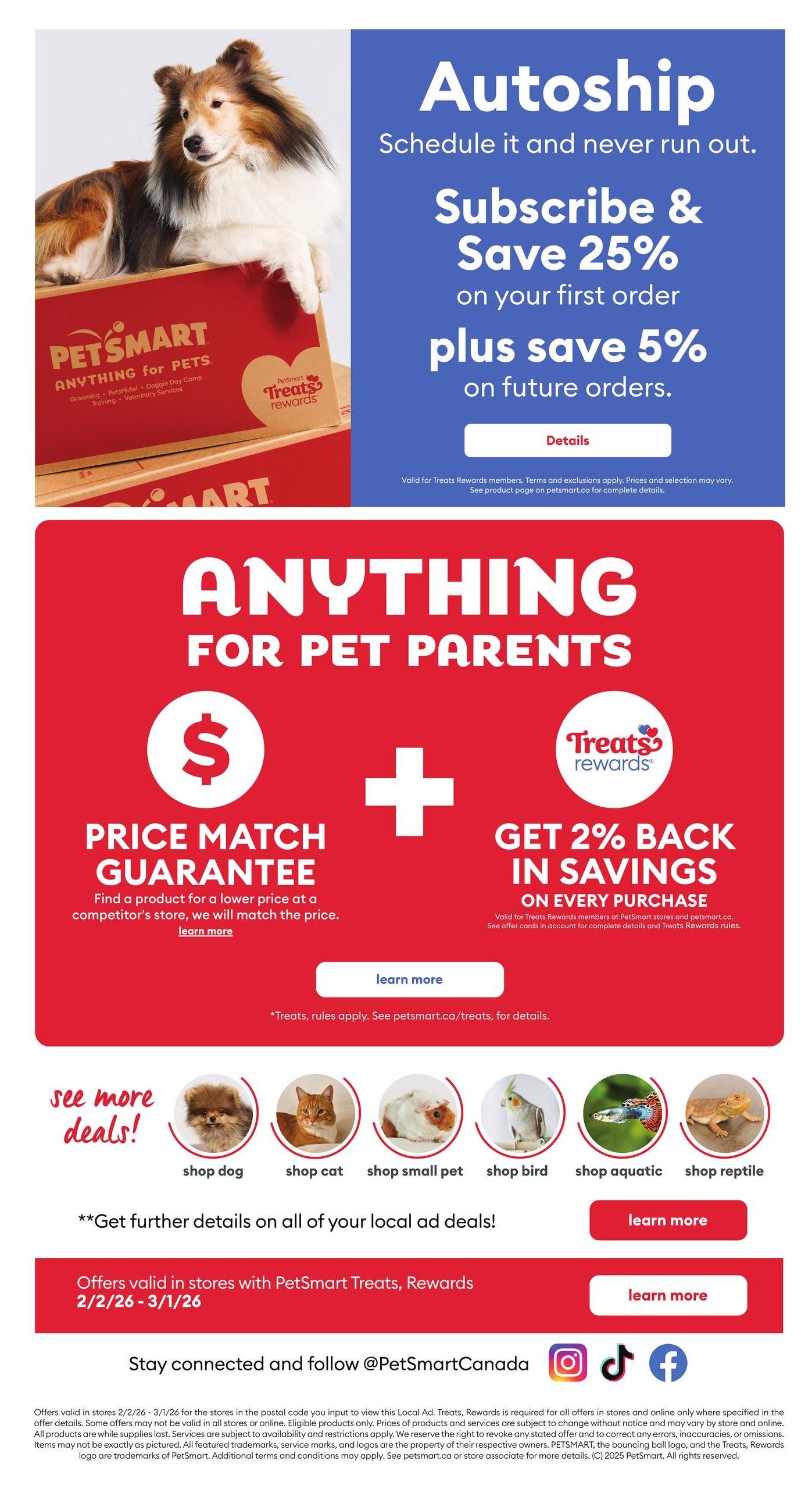 PetSmart flyer page 10 featuring Autoship subscription savings: Subscribe and save 25% on your first order, plus an additional 5% on future orders. Details available. The page also highlights a Price Match Guarantee, promising to match competitor prices. Additionally, PetSmart Treats Rewards members get 2% back in savings on every purchase. Below these offers, find categories for 'see more deals!' including shop dog, shop cat, shop small pet, shop bird, shop aquatic, and shop reptile. Offers are valid in stores with PetSmart Treats, Rewards from 2/2/26 to 3/1/26. Stay connected with PetSmart Canada on Instagram, TikTok, and Facebook.