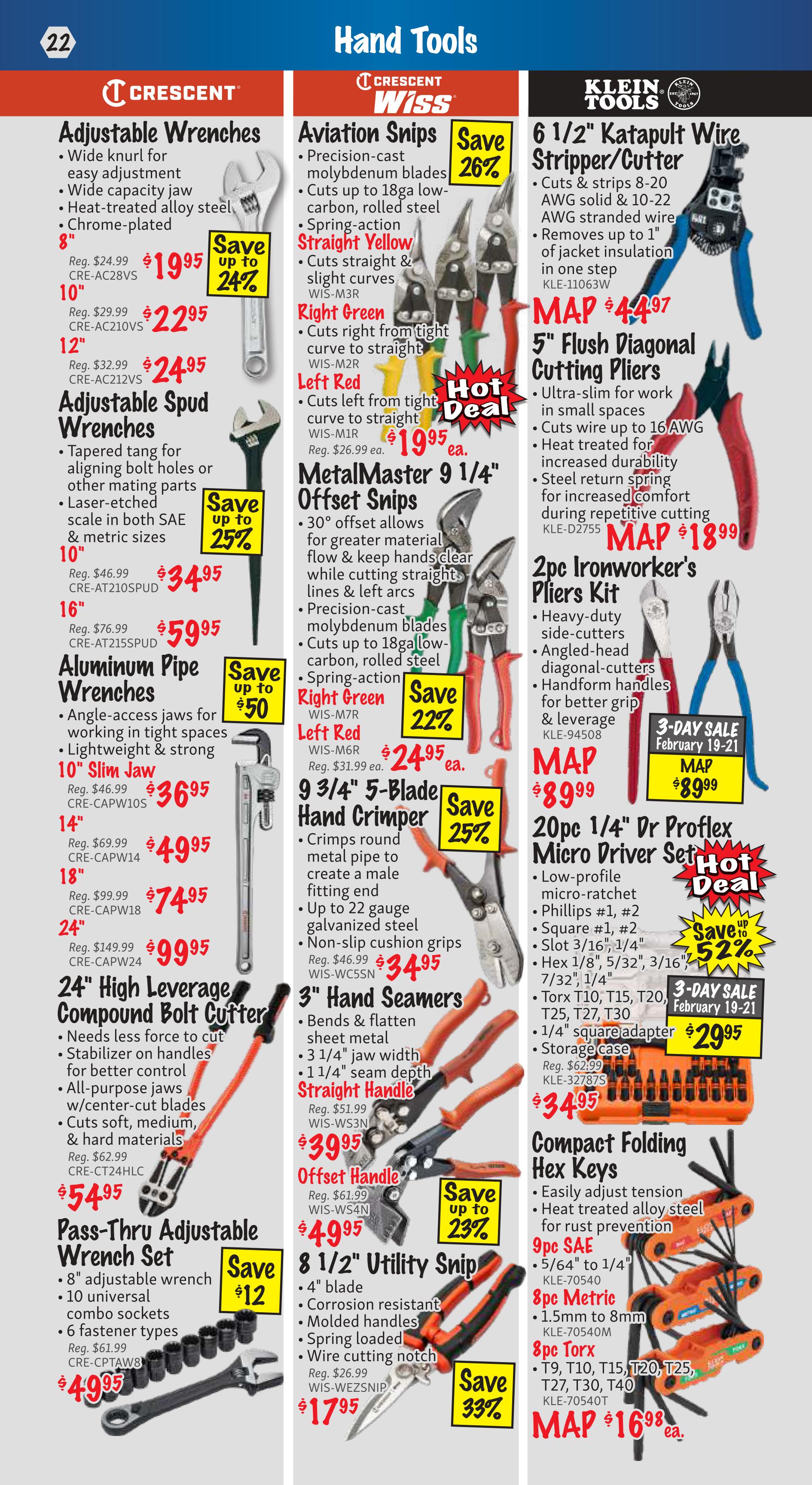 KMS Tools flyer page 22 features a variety of hand tools. Crescent Adjustable Wrenches are available in 8', 10', and 12' sizes, priced at $19.95, $22.95, and $24.95 respectively, with savings up to 24%. Crescent Wiss Aviation Snips, including Straight Yellow and Right Green models, are on sale for $19.95 each, saving 26%. Klein Tools offers a 6 1/2' Katapult Wire Stripper/Cutter for $44.97 and 5' Flush Diagonal Cutting Pliers for $18.99. Crescent Adjustable Spud Wrenches in 10' and 16' are priced at $34.95 and $59.95, saving up to 25%. Aluminum Pipe Wrenches are on sale with savings up to $50, featuring 10' Slim Jaw for $36.95, 14' for $49.95, 18' for $74.95, and 24' for $99.95. A 24' High Leverage Compound Bolt Cutter is $54.95. The Pass-Thru Adjustable Wrench Set is $49.95, saving $12. Also featured are a 9 3/4' 5-Blade Hand Crimper for $34.95 (save 25%), 3' Hand Seamers for $17.95 (save 33%), and an 8 1/2' Utility Snip for $17.95. A 20pc 1/4' Dr Proflex Micro Driver Set is on sale for $29.95 (save 52%) as a 3-Day Sale item from February 19-21. Compact Folding Hex Keys are available in SAE and Metric sets for $16.98 each.