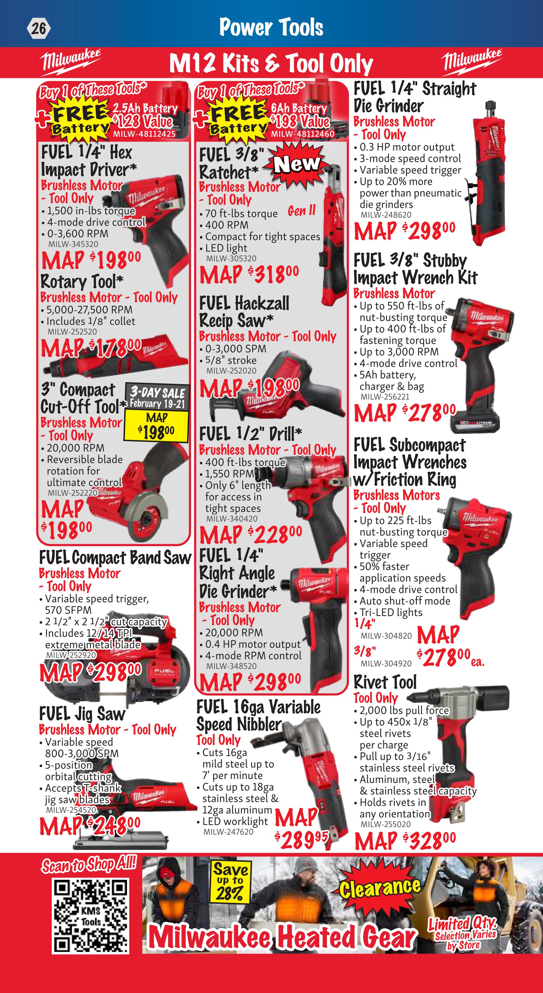 KMS Tools flyer page 26 features Milwaukee M12 Kits & Tool Only power tools. Promotions include a free 2.5Ah battery with the purchase of a FUEL 1/4' Hex Impact Driver (Tool Only) for MAP $198.00, or a free 6Ah battery with the purchase of a FUEL 3/8' Ratchet (Tool Only) for MAP $198.00. Featured tools include the FUEL 1/4' Straight Die Grinder (Tool Only) for MAP $298.00, FUEL 3/8' Stubby Impact Wrench Kit (Brushless Motor) for MAP $278.00, FUEL Hackzall Recip Saw (Brushless Motor - Tool Only) for MAP $198.00, FUEL 1/2' Drill (Brushless Motor - Tool Only) for MAP $228.00, FUEL Subcompact Impact Wrenches w/Friction Ring (Brushless Motors) for MAP $278.00, FUEL Compact Band Saw (Brushless Motor - Tool Only) for MAP $298.00, FUEL 1/4' Right Angle Die Grinder (Brushless Motor - Tool Only) for MAP $298.00, FUEL Jig Saw (Brushless Motor - Tool Only) for MAP $248.00, and FUEL 16ga Variable Speed Nibbler (Tool Only) for MAP $289.95. A 3' Compact Cut-Off Tool (Brushless Motor - Tool Only) is on 3-day sale February 19-21 for MAP $198.00. Also featured is a Rivet Tool (Tool Only) for MAP $328.00. The page includes a QR code to scan to shop all items and mentions savings up to 28% on Milwaukee Heated Gear.