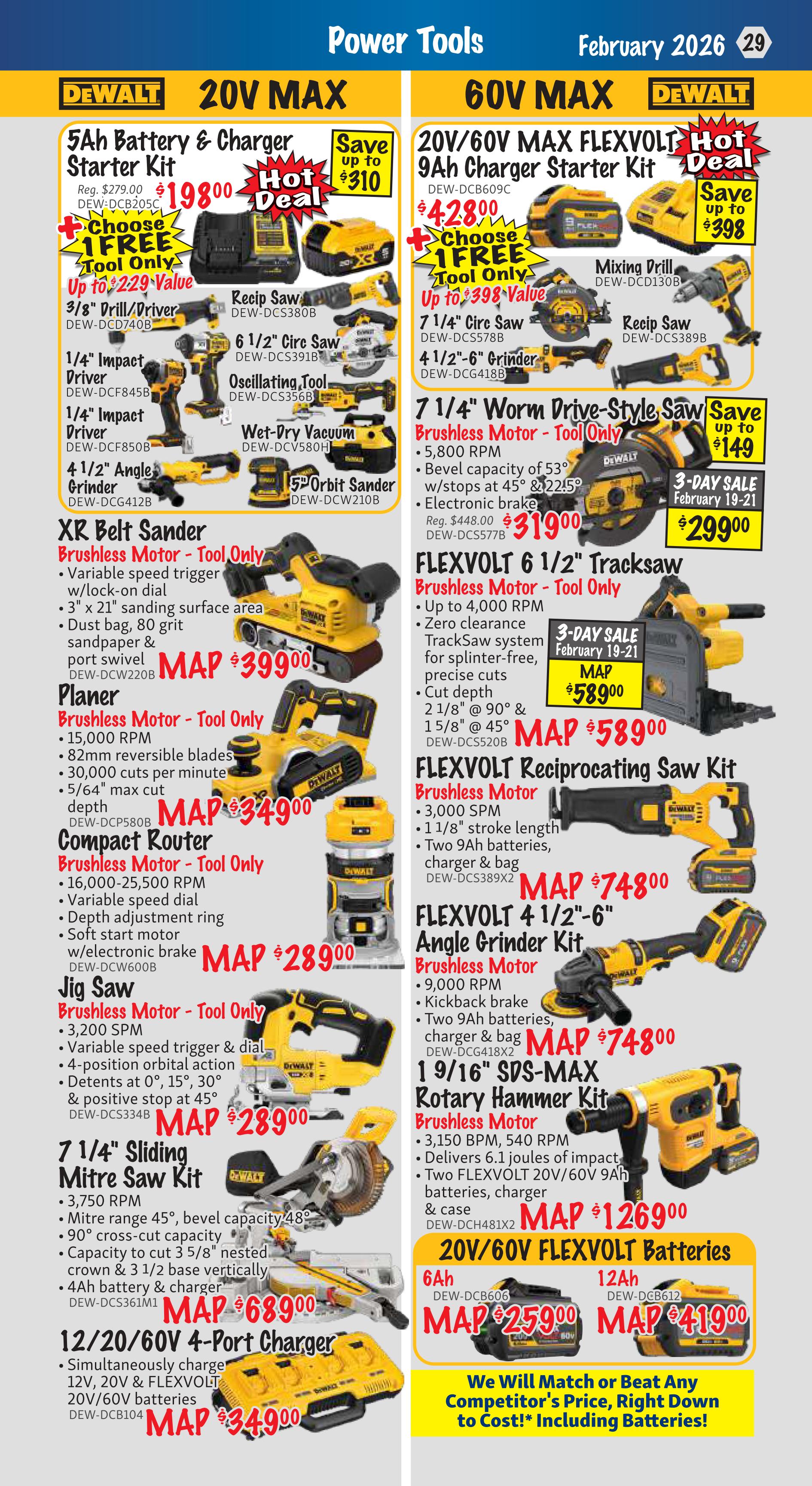 KMS Tools flyer page 29 features DeWalt power tools for February 2026. Deals include a 20V MAX 5Ah Battery & Charger Starter Kit for $198.00 (save up to $310), with a choice of 1 free tool up to $229 value. Also available are a 3/8' Drill/Driver (DEW-DCF740B), 1/4' Impact Driver (DEW-DCF850B), and 4 1/2' Angle Grinder (DEW-DCG412B). Featured tools include a Recip Saw (DEW-DCS380B), Oscillating Tool (DEW-DCG418B), and Wet-Dry Vacuum (DEW-DCV580H). The XR Belt Sander (DEW-DCW220B) is $399.00, and the Planer (DEW-DCP580B) is $349.00. The Compact Router (DEW-DCW600B) is MAP $289.00. The Jig Saw (DEW-DCS334B) is MAP $289.00. The 7 1/4' Sliding Mitre Saw Kit (DEW-DCS361M1) is MAP $689.00. The 12/20V 4-Port Charger (DEW-DCB104) is MAP $349.00. On the right side, a 60V MAX FLEXVOLT 9Ah Charger Starter Kit is $428.00 (save up to $398), with a choice of 1 free tool up to $398 value. Other FLEXVOLT tools include a 7 1/4' Worm Drive-Style Saw (DEW-DCS577B) on a 3-DAY SALE February 19-21 for $299.00. The FLEXVOLT 6 1/2' Track Saw (DEW-DCS520B) is MAP $589.00. The FLEXVOLT Reciprocating Saw Kit (DEW-DCS389X2) is MAP $748.00. The FLEXVOLT 4 1/2'-6' Angle Grinder Kit (DEW-DCG418X2) is MAP $748.00. The 1 9/16' SDS-MAX Rotary Hammer Kit (DEW-DCH481X2) is MAP $1269.00. Also available are 20V/60V FLEXVOLT Batteries: 6Ah (DEW-DCB606) for MAP $259.00 and 12Ah (DEW-DCB612) for MAP $419.00. The flyer includes a message: 'We Will Match or Beat Any Competitor's Price, Right Down to Cost!* Including Batteries!
