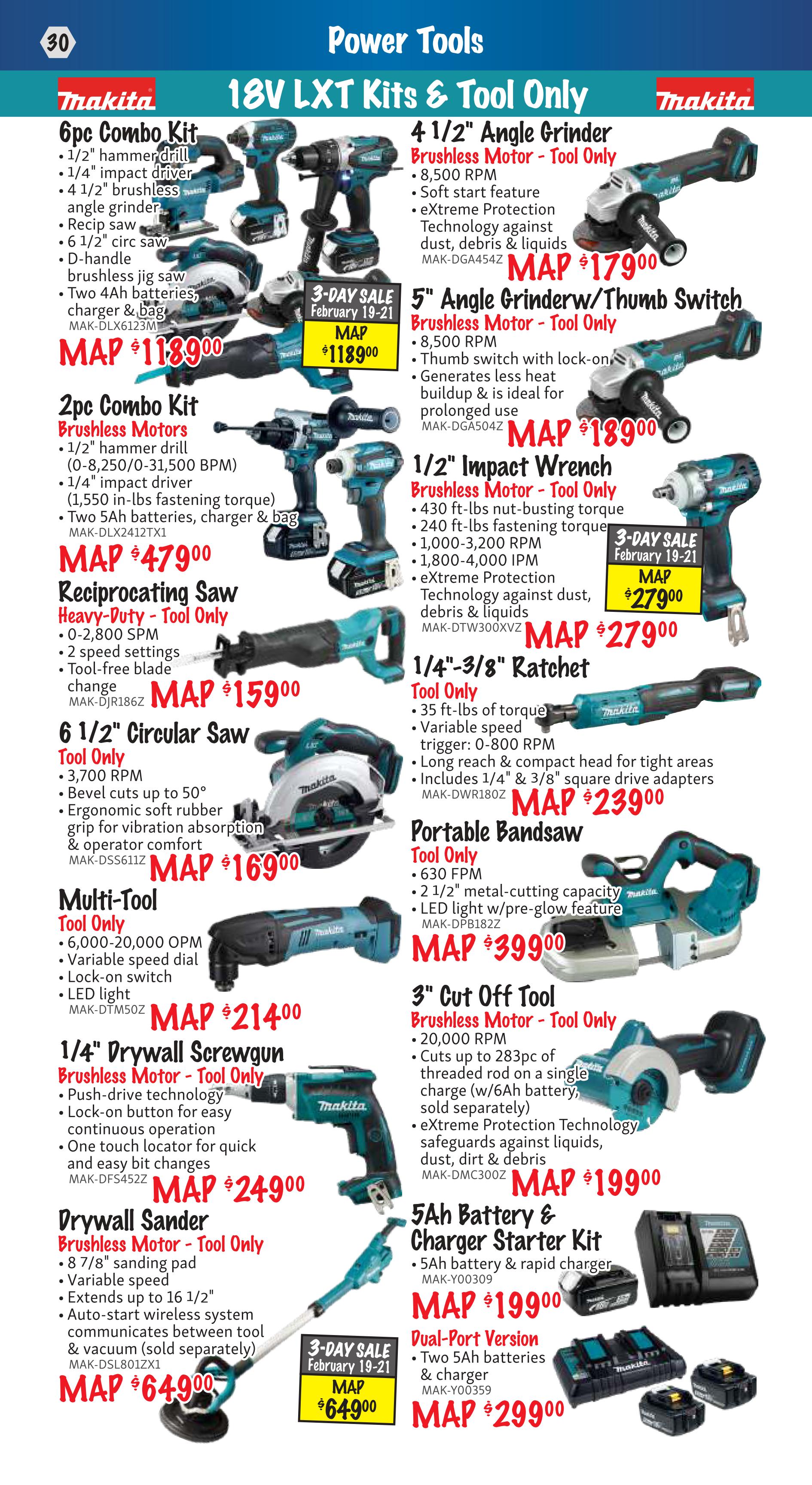 KMS Tools Flyer Specials page 30 features Makita 18V LXT Kits & Tool Only power tools. Deals include a 6pc Combo Kit with 1/2' hammer drill, 1/4' impact driver, 4 1/2' angle grinder, recip saw, 6 1/2' circular saw, D-handle jig saw, two 4Ah batteries, charger & bag for MAP $118.90. Also available is a 2pc Combo Kit with brushless motors, 1/2' hammer drill, 1/4' impact driver, two 5Ah batteries, charger & bag for MAP $479.00. A Reciprocating Saw Heavy-Duty - Tool Only is $159.00. A 6 1/2' Circular Saw with 3,700 RPM and variable speed is $169.00. A Multi-Tool - Tool Only with 6,000-20,000 OPM is $214.00. A 1/4' Drywall Screwgun Brushless Motor - Tool Only is $249.00. A Drywall Sander Brushless Motor - Tool Only with 8 7/8' sanding pad is $649.00, with a 3-Day Sale price of $649.00 from February 19-21. On the right side, a 4 1/2' Angle Grinder Brushless Motor - Tool Only with 8,500 RPM is $179.00. A 5' Angle Grinder/Thumb Switch Brushless Motor - Tool Only with 8,500 RPM is MAP $189.00. A 1/2' Impact Wrench Brushless Motor - Tool Only with 430 ft-lbs nut-busting torque and 240 ft-lbs fastening torque is MAP $279.00, with a 3-Day Sale price of $279.00 from February 19-21. A 1/4'-3/8' Ratchet Tool Only with 35 ft-lbs of torque and variable speed is $239.00. A Portable Bandsaw Tool Only with 630 FPM and 2 1/2' metal-cutting capacity is MAP $399.00. A 3' Cut Off Tool Brushless Motor - Tool Only with 20,000 RPM is MAP $199.00. Finally, a 5Ah Battery & Charger Starter Kit with 5Ah battery & rapid charger is MAP $199.00, and a Dual-Port Version with two 5Ah batteries & charger is MAP $299.00.
