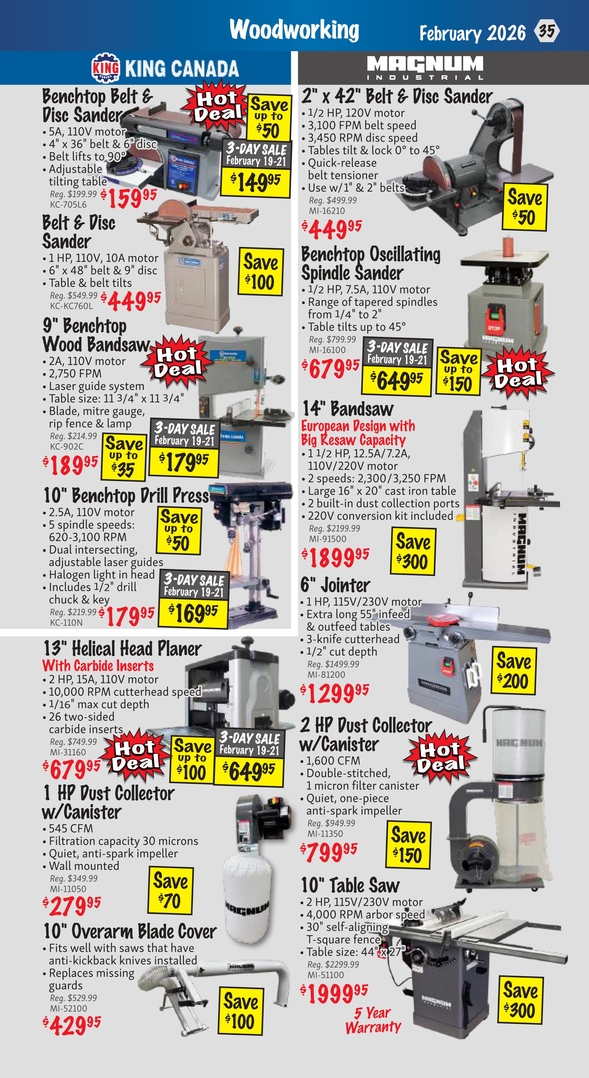 KMS Tools Woodworking flyer, page 35. Features a King Canada Benchtop Belt & Disc Sander for $159.95, originally $199.99, with a hot deal saving up to $50. Also available is a 3-Day Sale price of $149.95. A Magnum Industrial 2' x 42' Belt & Disc Sander is on sale for $449.95, originally $499.99, saving $50. The page also showcases a King Canada Belt & Disc Sander for $449.95, originally $549.99, saving $100. A Magnum Industrial Benchtop Oscillating Spindle Sander is on hot deal for $679.95, originally $799.99, saving up to $150, with a 3-Day Sale price of $649.95. Featured is a King Canada 9' Wood Bandsaw for $189.95, originally $214.99, saving up to $35, with a 3-Day Sale price of $179.95. A Magnum Industrial 14' Bandsaw with European Design and Big Resaw Capacity is priced at $1899.95, originally $2199.99. A King Canada 10' Benchtop Drill Press is on sale for $179.95, originally $219.99, saving up to $50, with a 3-Day Sale price of $169.95. A 6' Jointer is available for $1299.95, originally $1499.99, saving $200. The 13' Helical Head Planer with Carbide Inserts is a hot deal at $679.95, originally $749.99. A 1 HP Dust Collector with Canister is on hot deal for $279.95, originally $349.99, saving $70. A 2 HP Dust Collector w/Canister is priced at $799.95, originally $949.99, saving $150. The 10' Overarm Blade Cover is $429.95, originally $529.99, saving $100. Lastly, a 10' Table Saw is on sale for $1999.95, originally $2299.99, featuring a 5-year warranty.