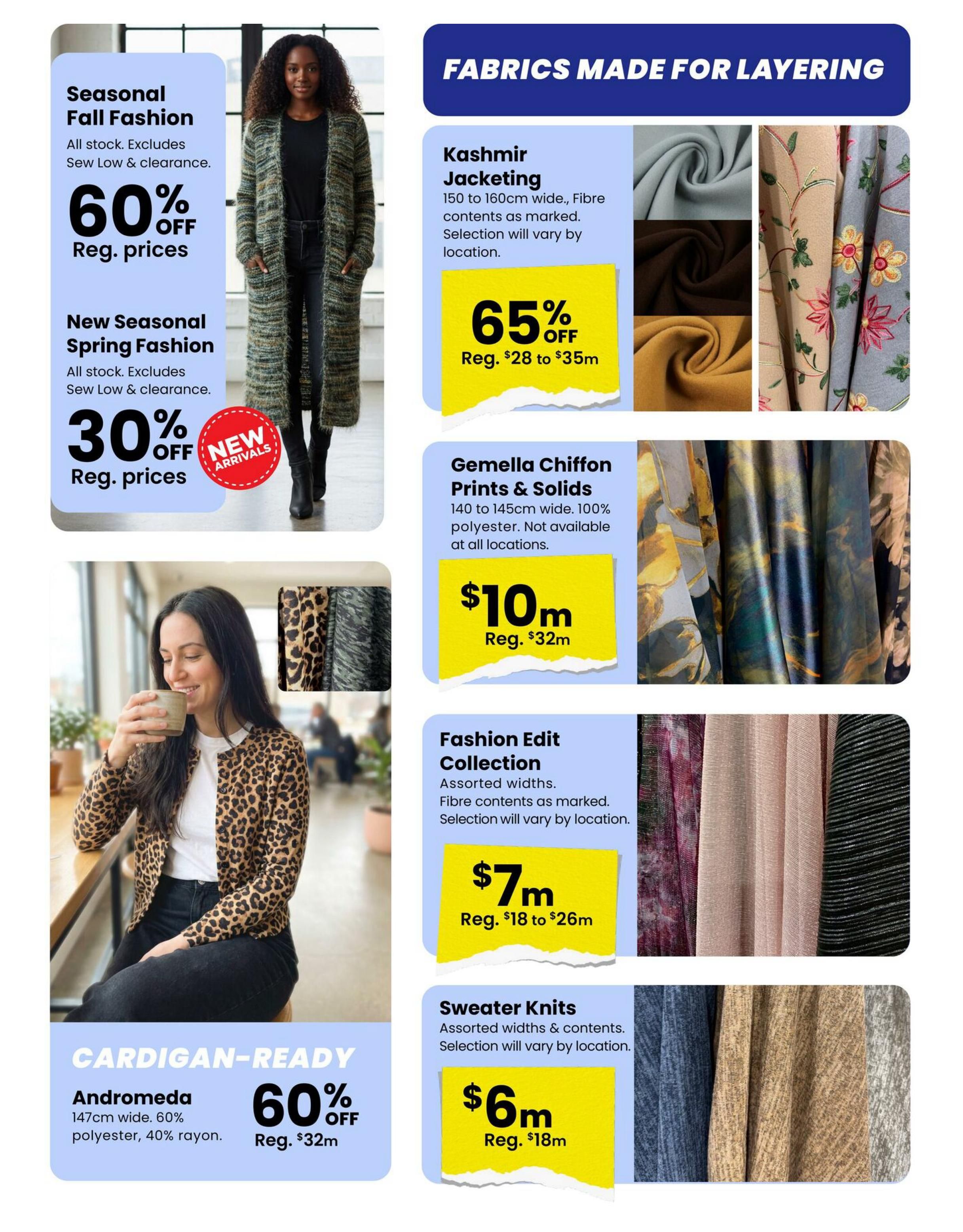 Fabricland flyer page 3 features fabrics made for layering. Seasonal Fall Fashion is 60% off regular prices, excluding Sew Low & clearance items. New Seasonal Spring Fashion is 30% off regular prices, with new arrivals. Kashmir Jacketing (150-160cm wide) is on sale for $28 to $35m, a 65% discount. Gemella Chiffon Prints & Solids (145cm wide, 100% polyester) are $10m, down from $32m. The Fashion Edit Collection, with assorted widths and fibre contents, is $7m, reduced from $18 to $26m. Sweater Knits, in assorted widths and contents, are $6m, down from $18m. Andromeda fabric, 147cm wide with 60% polyester and 40% rayon, is 60% off regular prices of $32m.