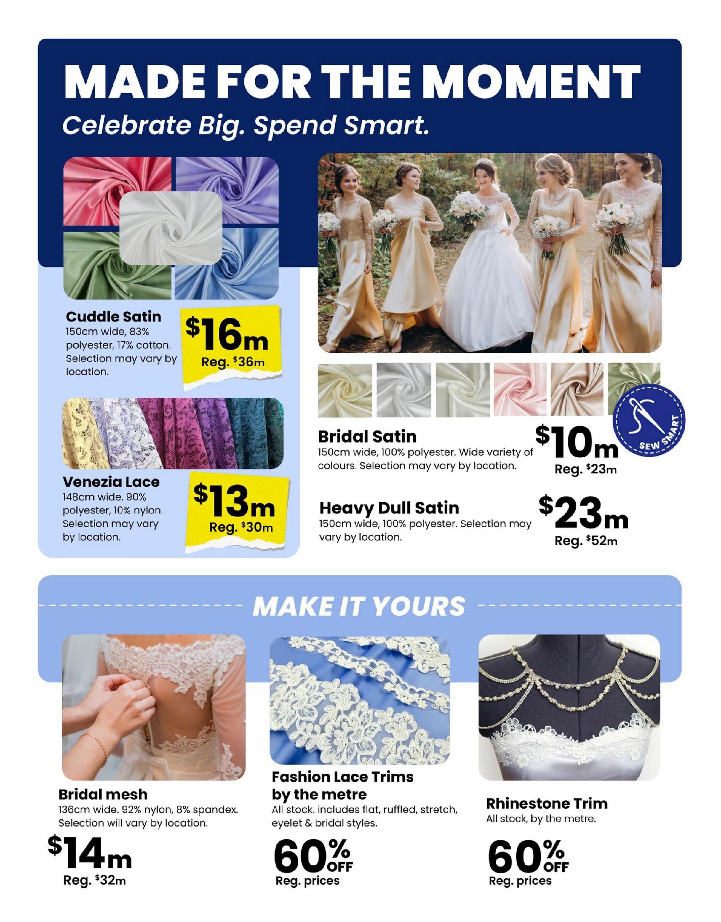 Fabricland Western flyer specials page 12 features fabrics and trims for special occasions. Cuddle Satin, 150cm wide, 83% polyester and 17% cotton, is on sale for $16m, regularly $36m. Venezia Lace, 148cm wide, 90% polyester and 10% nylon, is $13m, regularly $30m. Bridal Satin, 150cm wide and 100% polyester, is available in a variety of colours for $10m, regularly $23m. Heavy Dull Satin, 150cm wide and 100% polyester, is priced at $23m, regularly $52m. The 'Make It Yours' section includes Bridal mesh, 136cm wide, 92% nylon and 8% spandex, for $14m, regularly $32m. Fashion Lace Trims by the metre are 60% off regular prices, with styles including flat, ruffled, stretch, eyelet & bridal. Rhinestone Trim is also 60% off regular prices.