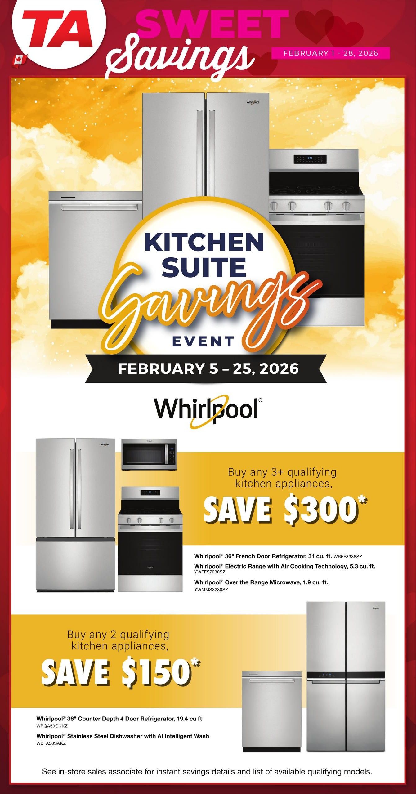 TA Appliance Sweet Savings flyer, page 4 of 9. Featuring a Whirlpool Kitchen Suite Savings Event from February 5-25, 2026. Save $300 when you buy any 3+ qualifying kitchen appliances, including a Whirlpool 36' French Door Refrigerator (31 cu. ft., WRFF3336SZ), Whirlpool Electric Range with Air Cooking Technology (5.3 cu. ft., YWFE57030SZ), and Whirlpool Over the Range Microwave (1.9 cu. ft., YWMMS3230SZ). Save $150 when you buy any 2 qualifying kitchen appliances, such as a Whirlpool 36' Counter Depth 4 Door Refrigerator (19.4 cu ft, WRQA59CNKZ) and Whirlpool Stainless Steel Dishwasher with AI Intelligent Wash (WDTA50SAKZ). See in-store sales associate for instant savings details and a list of available qualifying models.