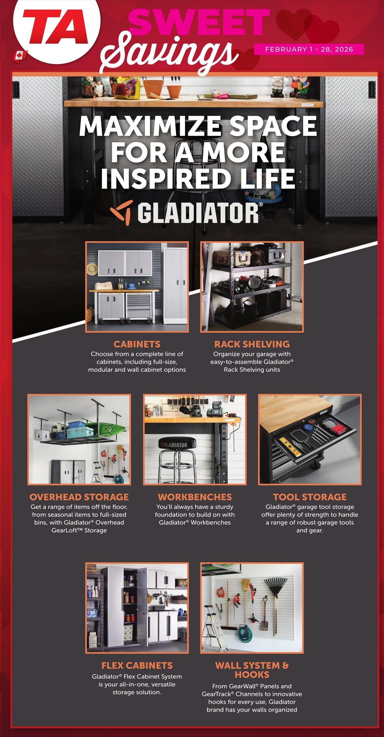TA Appliance 'Sweet Savings' flyer, February 1 - 28, 2026. Maximize space for a more inspired life with Gladiator brand products. Featured items include Gladiator Cabinets with full-size, modular, and wall cabinet options. Gladiator Rack Shelving units for garage organization. Gladiator Overhead Storage solutions for seasonal items and full-sized bins, including GearLoft Storage. Gladiator Workbenches for a sturdy foundation. Gladiator Tool Storage for robust garage tools and gear. Gladiator Flex Cabinet System for versatile storage. Gladiator Wall System & Hooks, including GearWall Panels and GearTrack Channels, to organize walls.