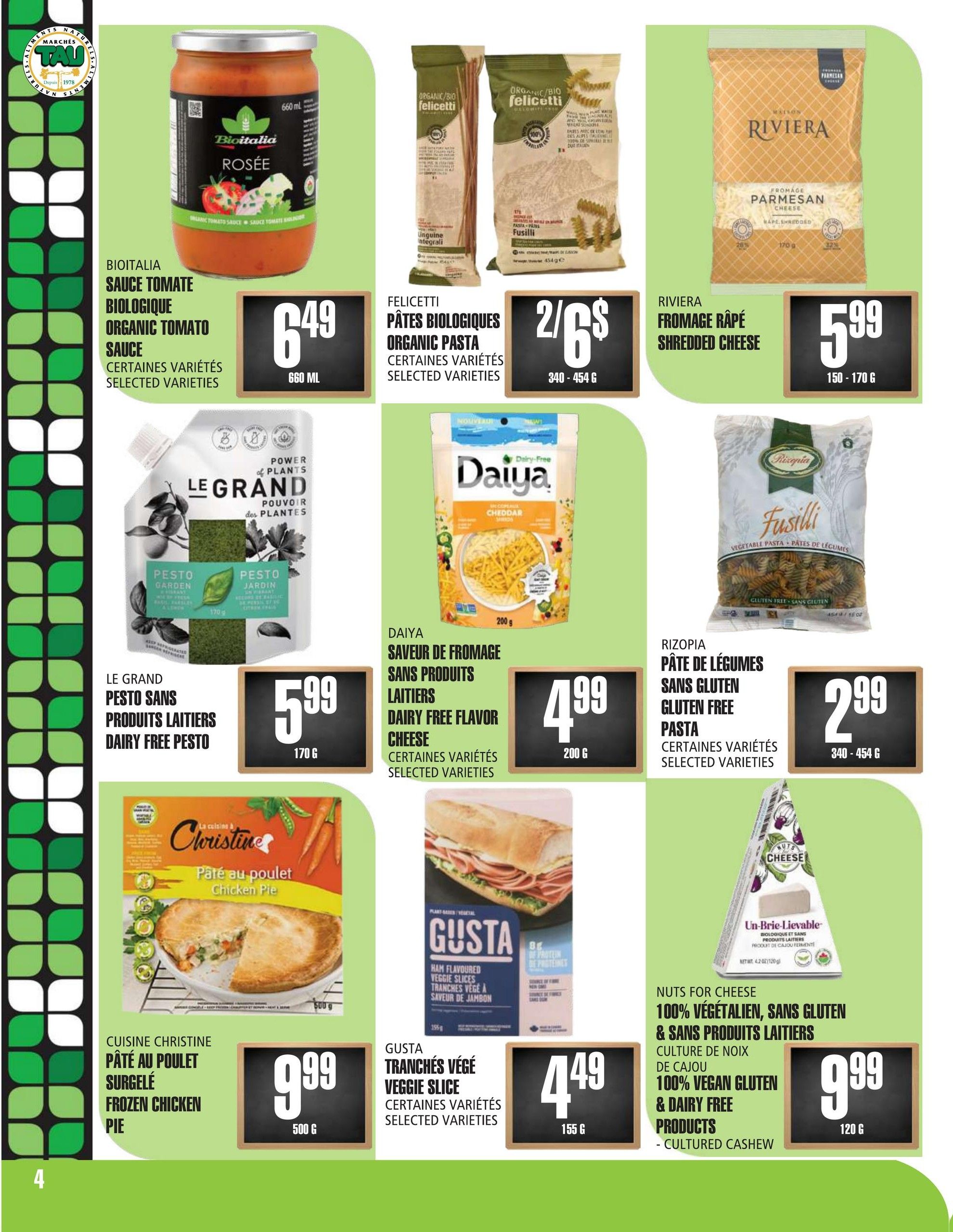 Marches TAU flyer page 4 features a variety of grocery items. Bioitalia Organic Tomato Sauce is $6.49 for a 660 mL jar. Felicetti Organic Pasta is on sale 2 for $6, available in selected varieties from 340-454 g. Riviera Shredded Parmesan Cheese is $5.99 for 150-170 g. Le Grand Dairy Free Pesto is $5.99 for 170 g. Daiya Dairy Free Flavor Cheese Shreds are $4.99 for 200 g, available in selected varieties. Rizopia Gluten Free Pasta is $2.99 for 340-454 g, available in selected varieties. Cuisine Christine Frozen Chicken Pie is $9.99 for 500 g. Gusta Ham Flavoured Veggie Slices are $4.49 for 155 g, available in selected varieties. Nuts for Cheese 100% Vegan, Gluten & Dairy Free Cultured Cashew Cheese is $9.99 for 120 g.