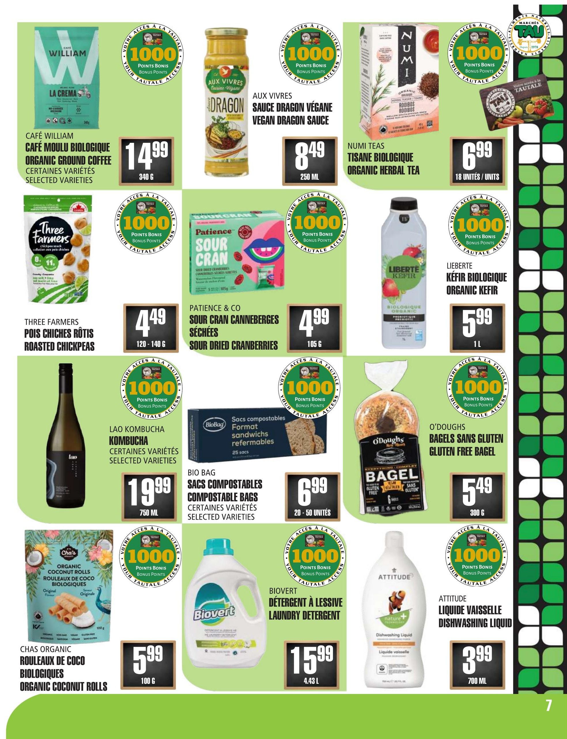 Marches TAU flyer page 7 features a variety of grocery items. Highlights include William La Crema Organic Ground Coffee for $14.99 (340g), Aux Vivres Vegan Dragon Sauce for $8.49 (250ml), and Numi Teas Organic Herbal Tea for $6.99 (18 units/units). Also featured are Three Farmers Roasted Chickpeas for $4.49 (120-140g), Patience & Co Sour Dried Cranberries for $4.99 (105g), and Liberte Organic Kefir for $5.99 (1L). Additional offers include Lao Kombucha for $19.99 (750ml), Bio Bag Compostable Sandwich Bags for $6.99 (20-50 units), O'Doughs Gluten-Free Bagels for $5.49 (300g), Chas Organic Coconut Rolls for $5.99 (100g), Biovert Laundry Detergent for $15.99 (4.43L), and Attitude Dishwashing Liquid for $3.99 (700ml). Many items offer 1000 bonus points.