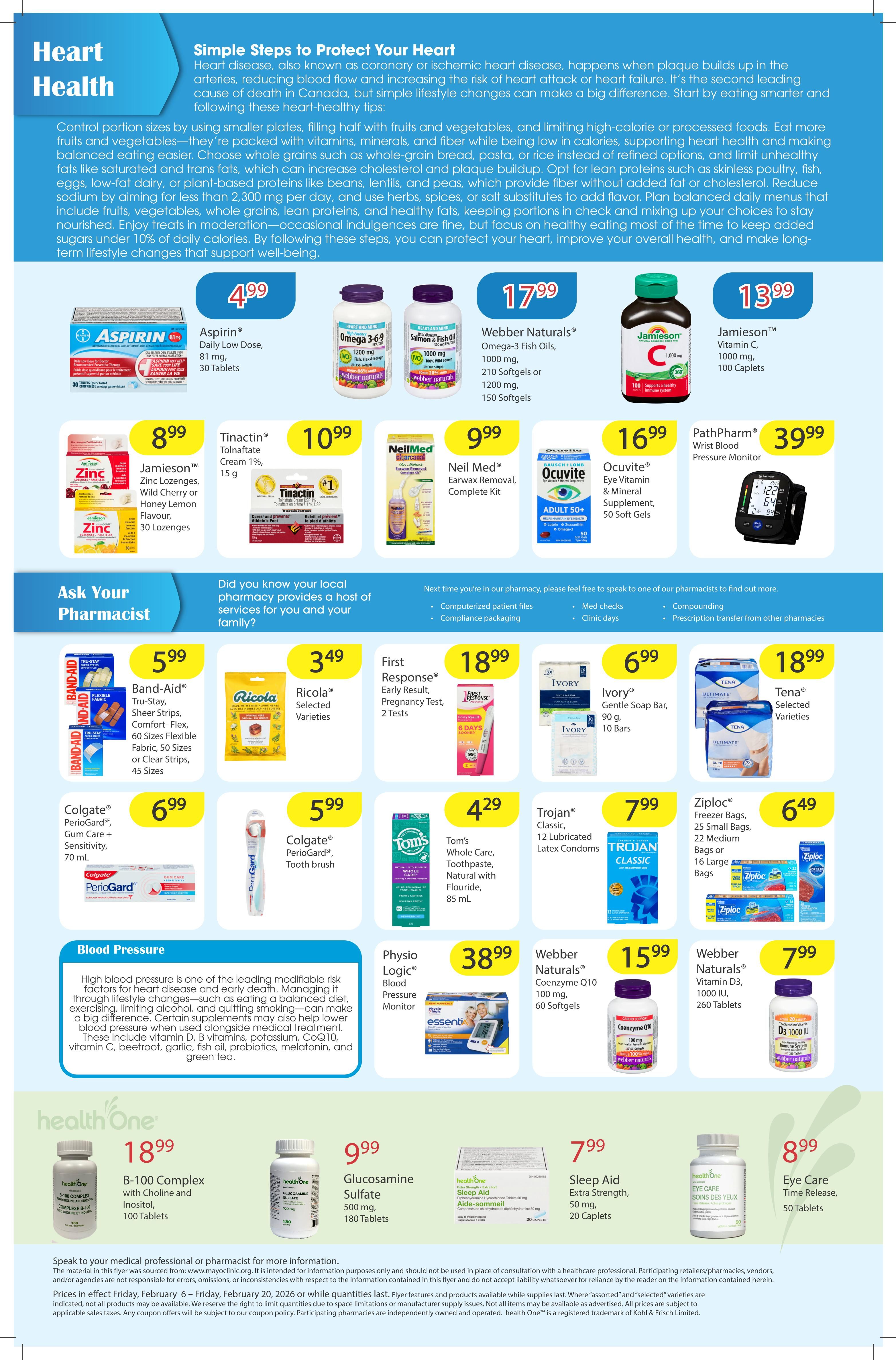 Drugtown Pharmacy flyer specials page 2. Features Aspirin Daily Low Dose, 30 tablets for $4.99. Webber Naturals Omega-3 Fish Oils, 150 softgels for $17.99. Jamieson Vitamin C, 1000 mg, 100 caplets for $13.99. Jamieson Zinc Lozenges, Wild Cherry or Honey Lemon flavour, 30 lozenges for $8.99. Tinactin Tolnaftate Cream, 15 g for $9.99. Neil Med Earwax Removal Complete Kit for $9.99. Ocuvite Eye Vitamin & Mineral Supplement, 50 soft gels for $16.99. PathPharm Wrist Blood Pressure Monitor for $39.99. Band-Aid Tru-Stay, Sheer Strips, Comfort-Flex, 60 sizes flexible fabric, 50 sizes or clear strips, 45 sizes for $5.99. Ricola Selected Varieties for $3.49. First Response Early Result Pregnancy Test, 2 tests for $18.99. Ivory Gentle Soap Bar, 90 g, 10 bars for $6.99. Tom's Whole Care Toothpaste, Natural with Flouride, 85 mL for $4.29. Trojan Classic Lubricated Latex Condoms, 12 count for $7.99. Tena Selected Varieties for $18.99. Ziploc Freezer Bags, 25 small bags, 22 medium bags or 16 large bags for $6.49. Physio Logic Blood Pressure Monitor for $38.99. Webber Naturals Coenzyme Q10, 100 mg, 60 softgels for $15.99. Webber Naturals Vitamin D3, 1000 IU, 260 tablets for $7.99. Health One B-100 Complex with Choline and Inositol, 100 tablets for $18.99. Health One Glucosamine Sulfate, 500 mg, 180 tablets for $9.99. Health One Sleep Aid, 50 mg, 20 caplets for $7.99. Health One Eye Care Time Release, 50 tablets for $8.99. Page also includes information on heart health and blood pressure.