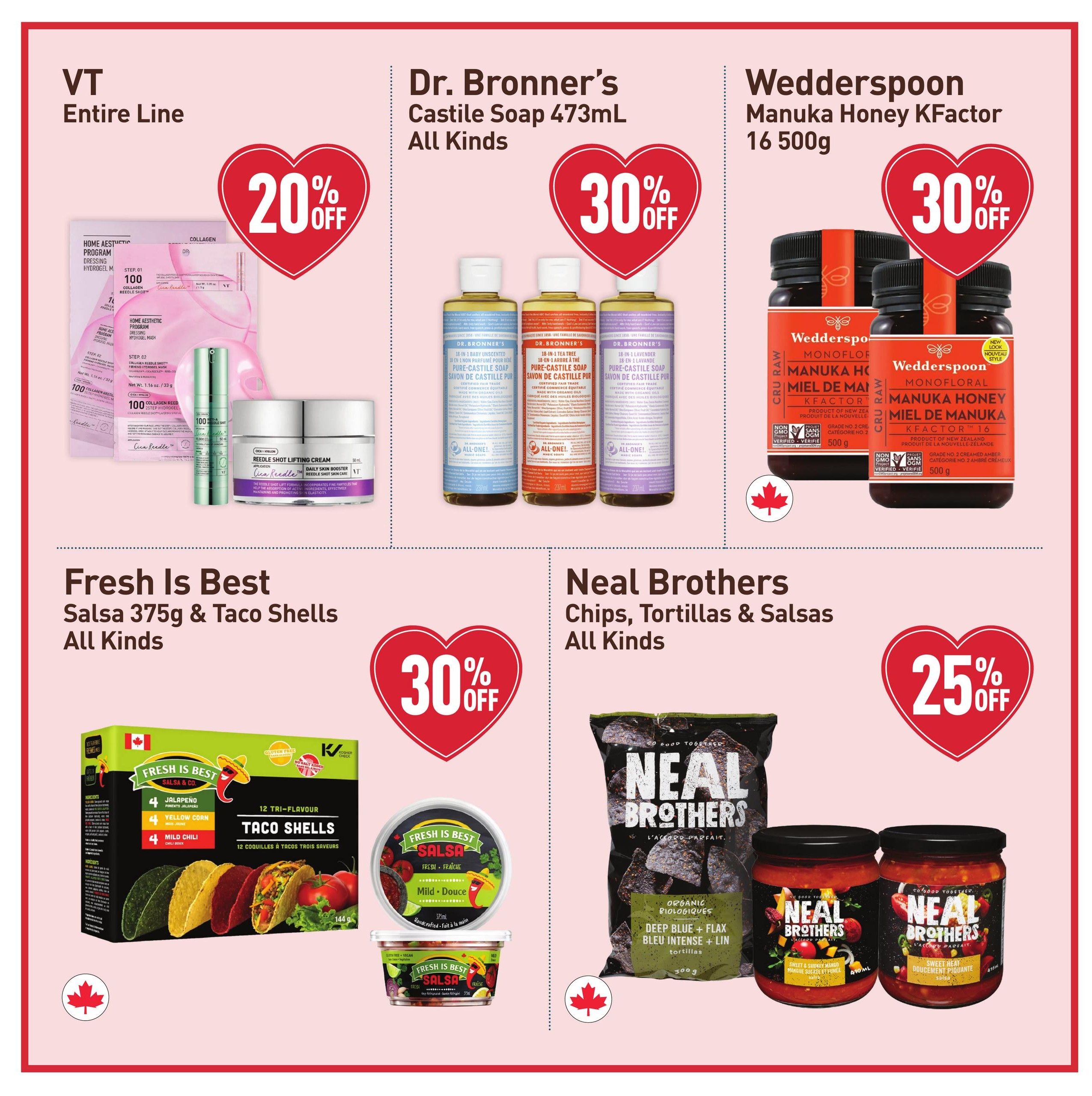 Healthy Planet flyer page 4 features several promotions. The VT Entire Line of products is 20% off. Dr. Bronner's Castile Soap 473mL in all kinds is 30% off. Wedderspoon Manuka Honey KFactor 16 500g is 30% off. Fresh Is Best Salsa 375g and Taco Shells in all kinds are 30% off. Neal Brothers Chips, Tortillas & Salsas in all kinds are 25% off.
