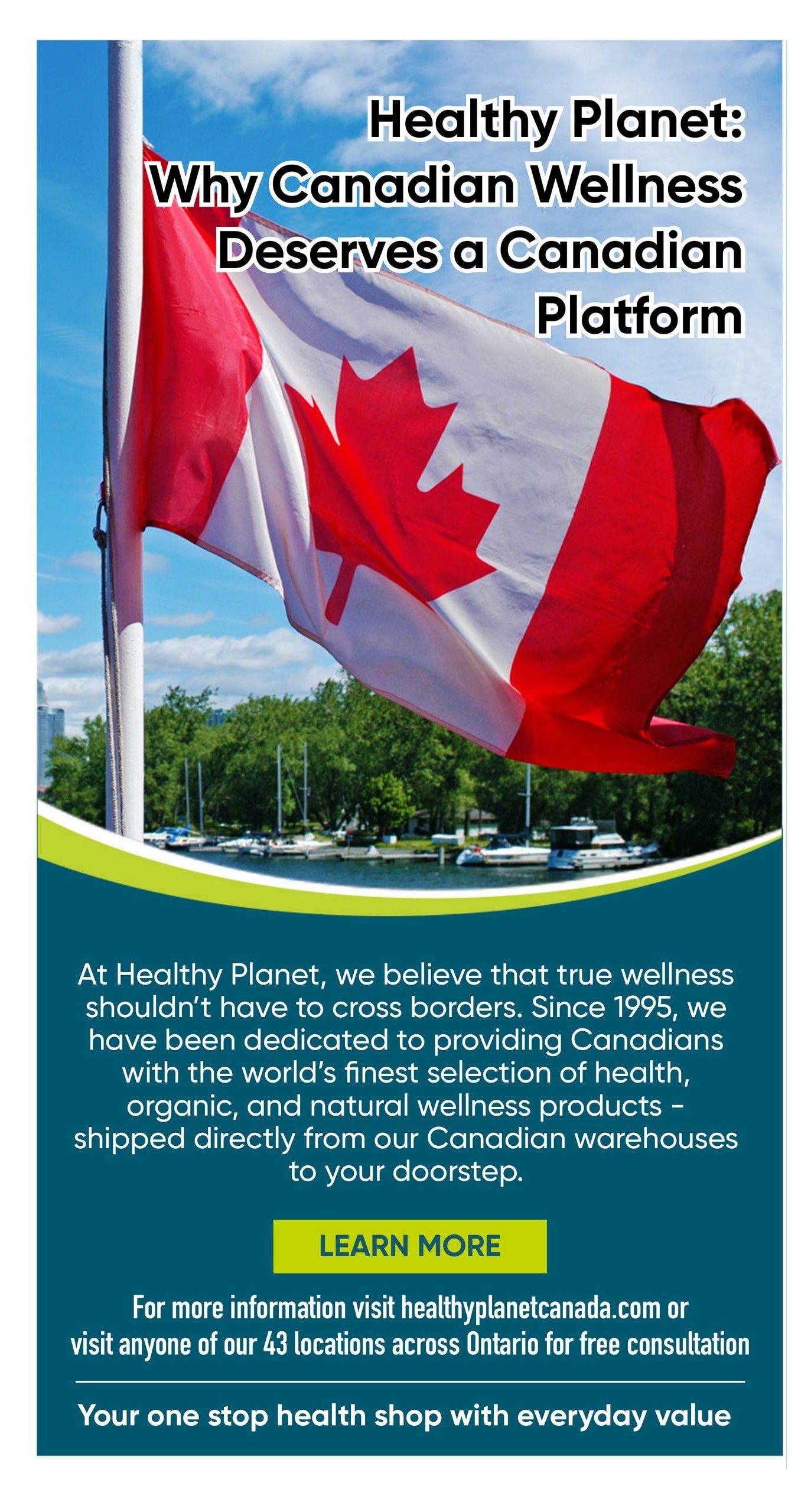 Healthy Planet: Why Canadian Wellness Deserves a Canadian Platform. Image features a Canadian flag waving against a blue sky with a body of water and trees in the background. Text states that since 1995, Healthy Planet has been dedicated to providing Canadians with the world's finest selection of health, organic, and natural wellness products, shipped directly from Canadian warehouses. A 'Learn More' button is visible. For more information, visit healthyplanetcanada.com or any of their 43 locations across Ontario for free consultation. Healthy Planet is your one-stop health shop with everyday value.