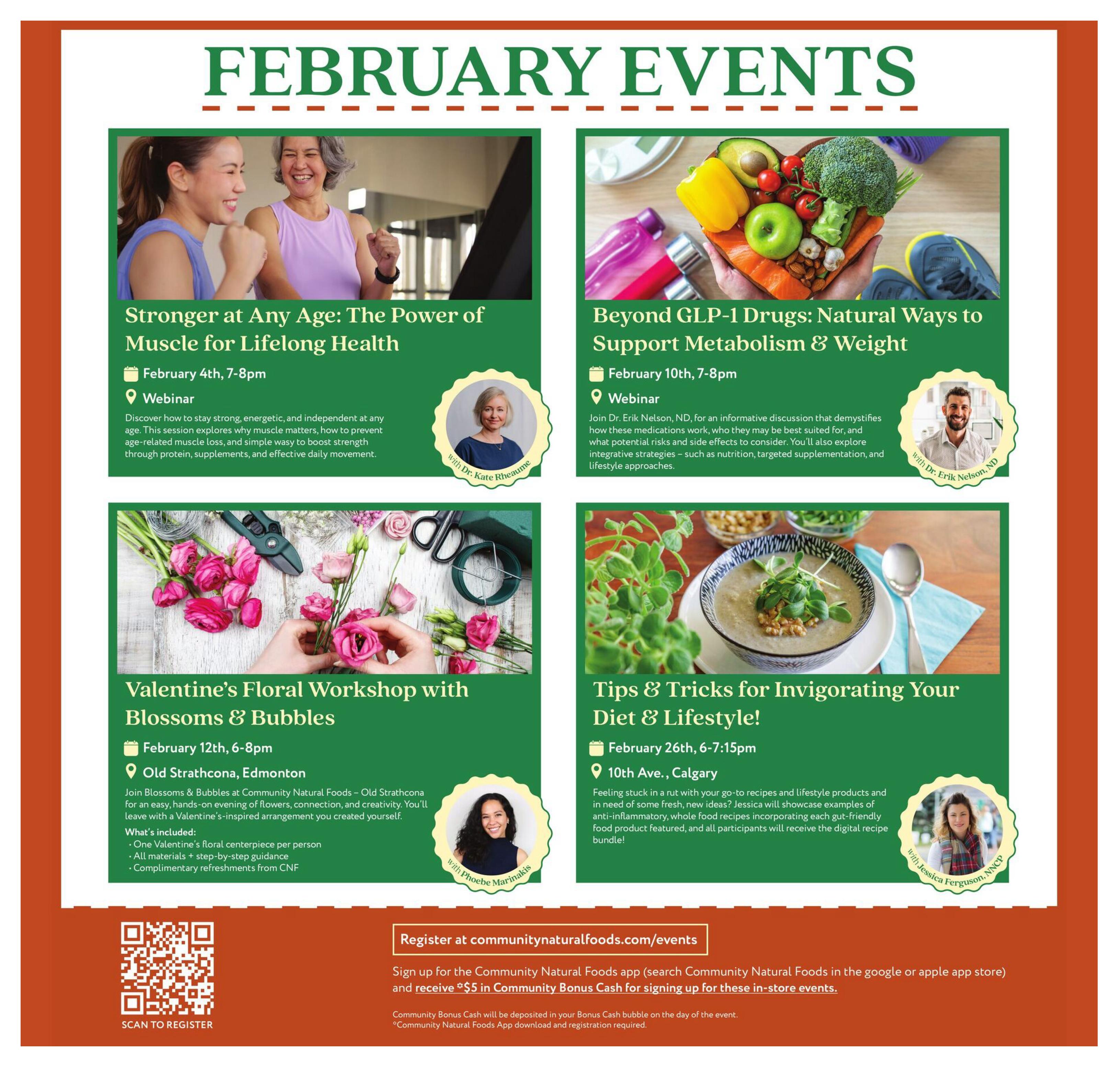Community Natural Foods February Events page. Features four upcoming events: 'Stronger at Any Age: The Power of Muscle for Lifelong Health' webinar on February 4th, 7-8pm, with Dr. Kate Rheaume. 'Beyond GLP-1 Drugs: Natural Ways to Support Metabolism & Weight' webinar on February 10th, 7-8pm, with Dr. Erik Nelson, ND. A 'Valentine's Floral Workshop with Blossoms & Bubbles' on February 12th, 6-8pm, at Old Strathcona, Edmonton, with Phoebe Marinakis, which includes a centerpiece, materials, guidance, and refreshments. 'Tips & Tricks for Invigorating Your Diet & Lifestyle!' event on February 26th, 6-7:15pm, at 10th Ave., Calgary, with Jessica Ferguson, NNCP, focusing on anti-inflammatory, whole food recipes. Register for events at communitynaturalfoods.com/events and receive $5 in Community Bonus Cash when signing up via the Community Natural Foods app. A QR code is provided for registration.