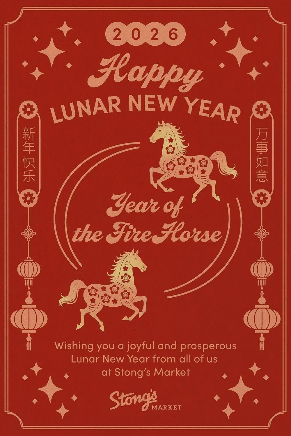 Stong's Market flyer, page 4 of 5. A festive red background with gold accents celebrates the 2026 Happy Lunar New Year, Year of the Fire Horse. The design features two horses adorned with floral patterns, traditional Chinese lanterns, and sparkling star motifs. Vertical text on the left reads 'Happy New Year' and on the right reads 'Everything as you wish'. The page concludes with a warm greeting: 'Wishing you a joyful and prosperous Lunar New Year from all of us at Stong's Market'.