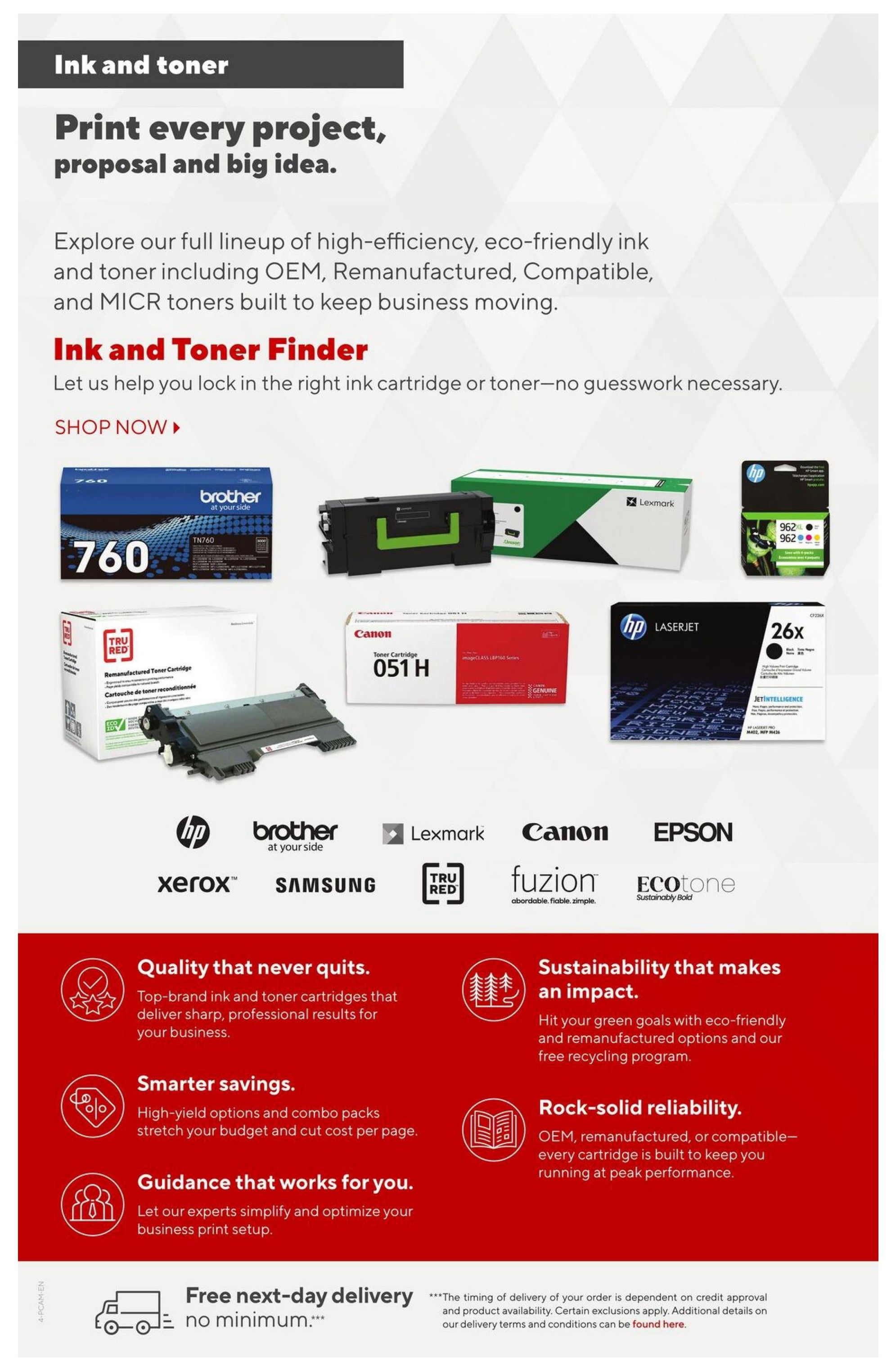 Staples Preferred Flyer, Page 4: Ink and Toner. Print every project, proposal and big idea with a full lineup of high-efficiency, eco-friendly ink and toner including OEM, Remanufactured, Compatible, and MICR toners. Find the right ink cartridge or toner with the Ink and Toner Finder. Featured products include Brother TN760 ink, Canon 051H toner, HP 962XL ink, and HP LaserJet 26x toner. Also showcases brands like Lexmark, Epson, Xerox, Samsung, Fuzion, and EcoTone. Benefits include quality that never quits, smarter savings with high-yield options and combo packs, guidance for business print setup, and rock-solid reliability. Enjoy free next-day delivery with no minimum purchase. The timing of delivery is dependent on credit approval and product availability.