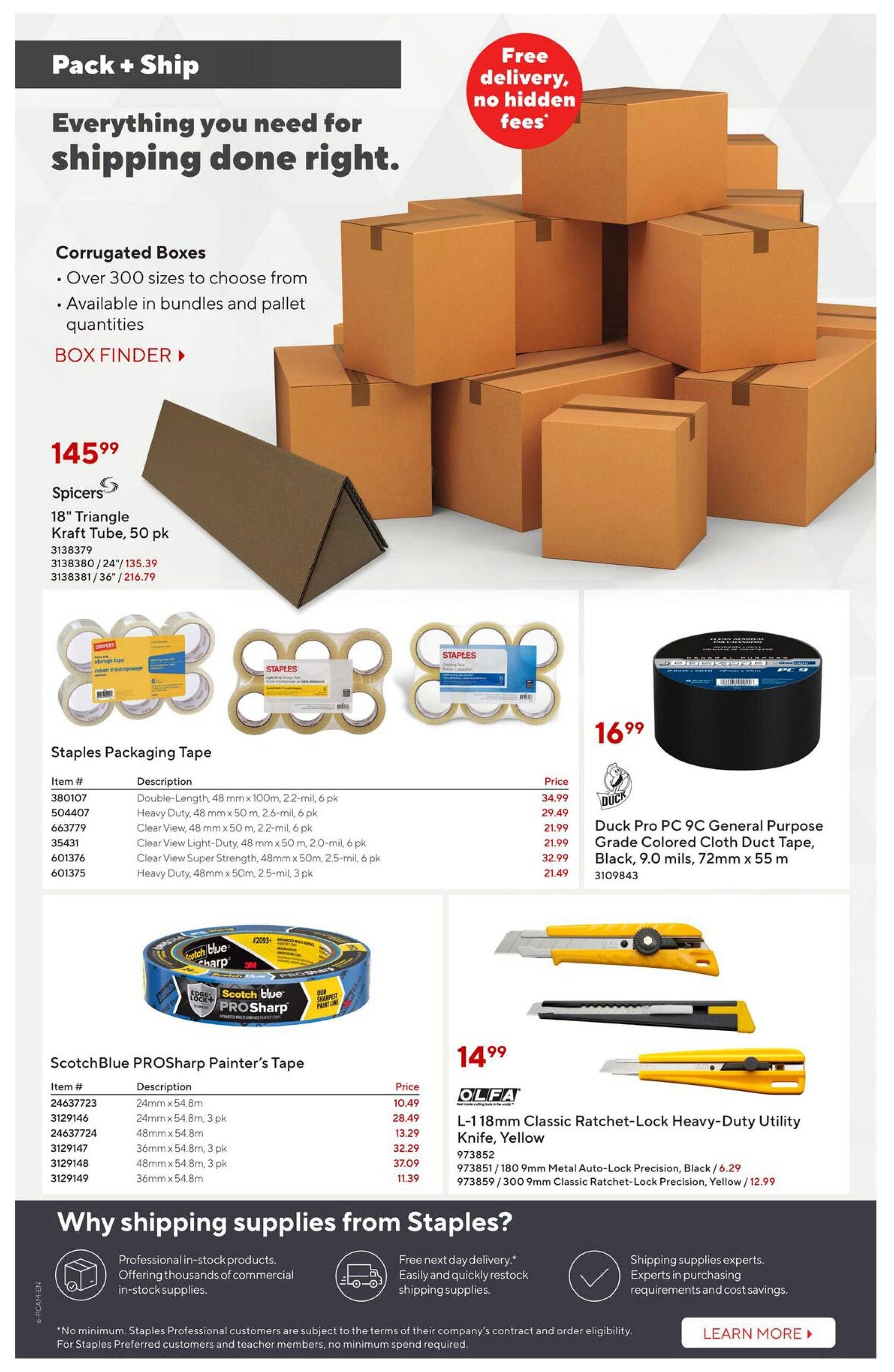 Staples Pack + Ship flyer page 6, featuring everything you need for shipping. Includes Corrugated Boxes with over 300 sizes available in bundles and pallet quantities, and a Box Finder tool. Spicers 18' Triangle Kraft Tube, 50 pk is $145.99, with options for 24' at $135.39 and 36' at $216.79. Staples Packaging Tape is available in various sizes and quantities, with prices ranging from $21.99 to $34.99. Duck Pro PC 9C General Purpose Grade Colored Cloth Duct Tape, Black, 9.0 mils, 72mm x 55m is $16.99. ScotchBlue PROSharp Painter's Tape is shown with prices for different sizes and quantities. OLFA L-1 18mm Classic Ratchet-Lock Heavy-Duty Utility Knife, Yellow is $14.99, with related auto-lock precision knives available in Black for $6.29 and Yellow for $12.99. The page also highlights why shipping supplies from Staples is beneficial, offering professional in-stock products, free next-day delivery, and expert purchasing advice.