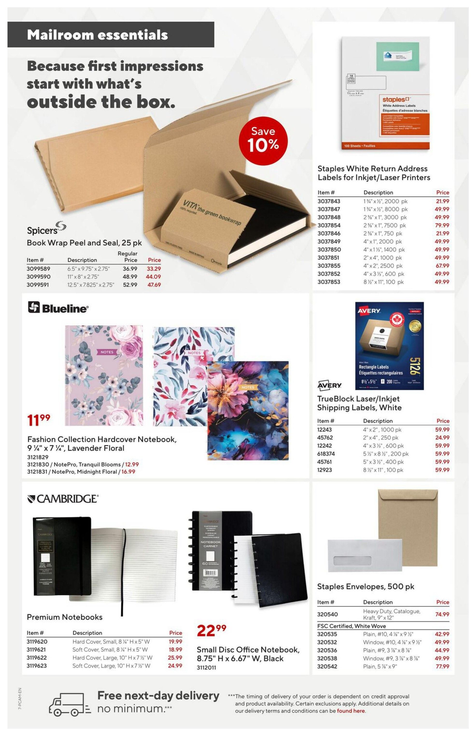Staples flyer page 7 features mailroom essentials. Spicers Book Wrap Peel and Seal, 25 pk, is available in 6.5' x 9.75' x 2.75' for $33.29, 11' x 8' x 2.75' for $44.09, and 12.5' x 7.825' x 2.75' for $47.69. Staples White Return Address Labels for Inkjet/Laser Printers are on sale with various sizes and quantities, starting at $21.99 for a 2000 pk of 1 1/4' x 1/2' labels, up to $79.99 for a 7500 pk of 2 5/8' x 1' labels. Blueline Fashion Collection Hardcover Notebooks are $11.99, with options like 3121830/NotePro, Tranquil Blooms for $12.99 and 3121831/NotePro, Midnight Floral for $16.99. Avery TrueBlock Laser/Inkjet Shipping Labels, White, are available in multiple sizes, with prices ranging from $24.99 for a 2' x 4', 250 pk to $59.99 for various larger packs including 4' x 2', 1000 pk and 8 1/2' x 11', 100 pk. Cambridge Premium Notebooks include Hard Cover, Small, 8 1/4' H x 5' W for $19.99, Soft Cover, Small, 8 1/4' H x 5' W for $18.99, Hard Cover, Large, 10' H x 7 1/2' W for $25.99, and Soft Cover, Large, 10' H x 7 1/2' W for $24.99. A Small Disc Office Notebook, 8.75' H x 6.67' W, Black is $22.99. Staples Envelopes, 500 pk, include Heavy Duty, Catalogue, Kraft, 9' x 12' for $74.99 and FSC Certified, White Wove options starting at $42.99 for Plain, #10, 4 5/8' x 9 1/2' up to $77.99 for Plain, 5 5/8' x 9'. The page also highlights free next-day delivery with no minimum.