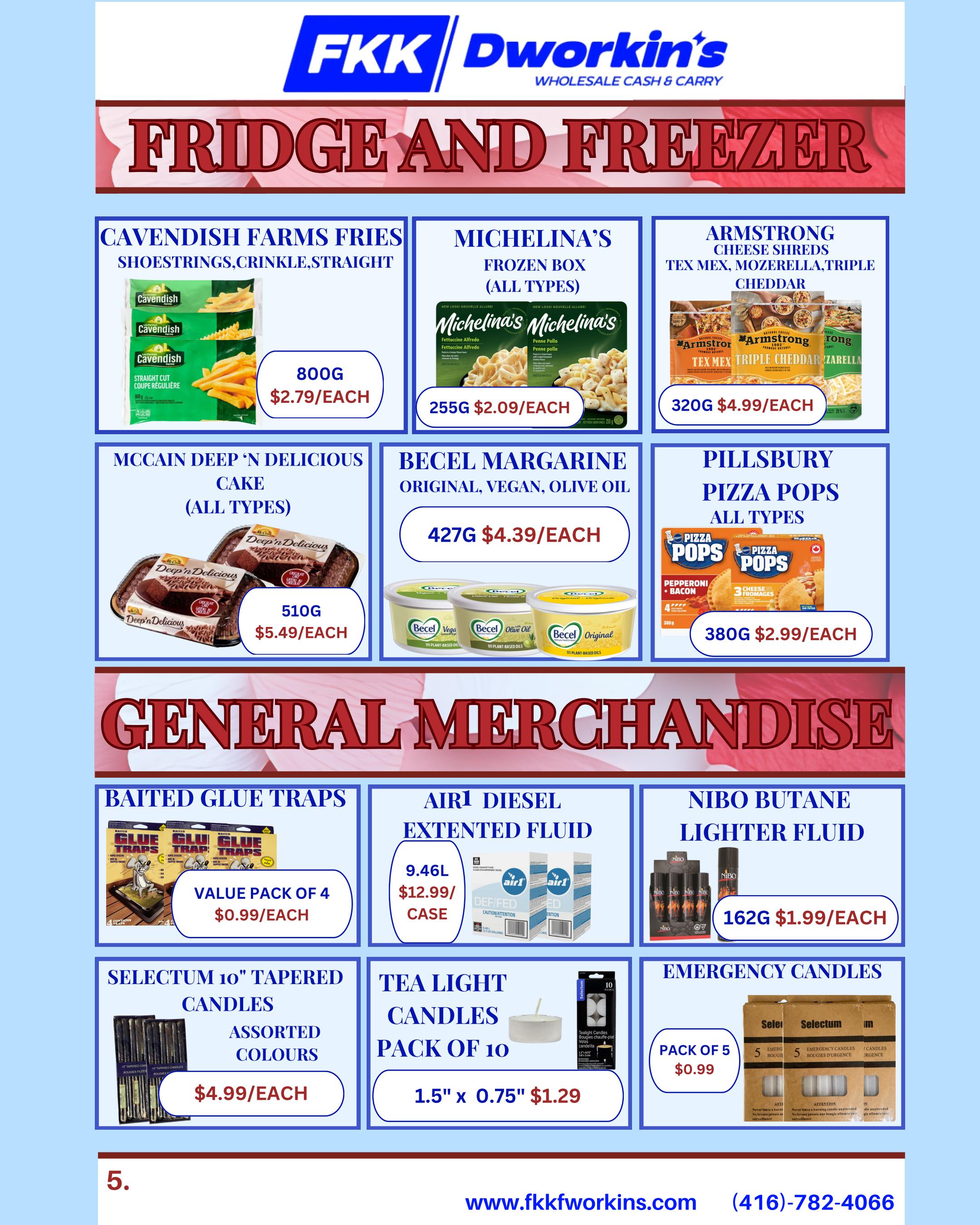 FKK Dworkin's Wholesale Cash & Carry flyer specials page 5 features fridge and freezer items along with general merchandise. Frozen food deals include Cavendish Farms Fries Shoestrings, Crinkle, Straight for $2.79 each (800g), Michelina's Frozen Box (all types) for $2.09 each (255g), and Armstrong Cheese Shreds (Tex Mex, Mozzarella, Triple Cheddar) for $4.99 each (320g). Other grocery items are McCain Deep 'n Delicious Cake (all types) for $5.49 each (510g), Becel Margarine (Original, Vegan, Olive Oil) for $4.39 each (427g), and Pillsbury Pizza Pops (all types) for $2.99 each (380g). General merchandise includes Baited Glue Traps value pack of 4 for $0.99 each, Air1 Diesel Extended Fluid for $12.99 per case (9.46L), Nibo Butane Lighter Fluid for $1.99 each (162g), Selectum 10' Tapered Candles (Assorted Colours) for $4.99 each, Tea Light Candles pack of 10 for $1.29 (1.5' x 0.75'), and Emergency Candles pack of 5 for $0.99.