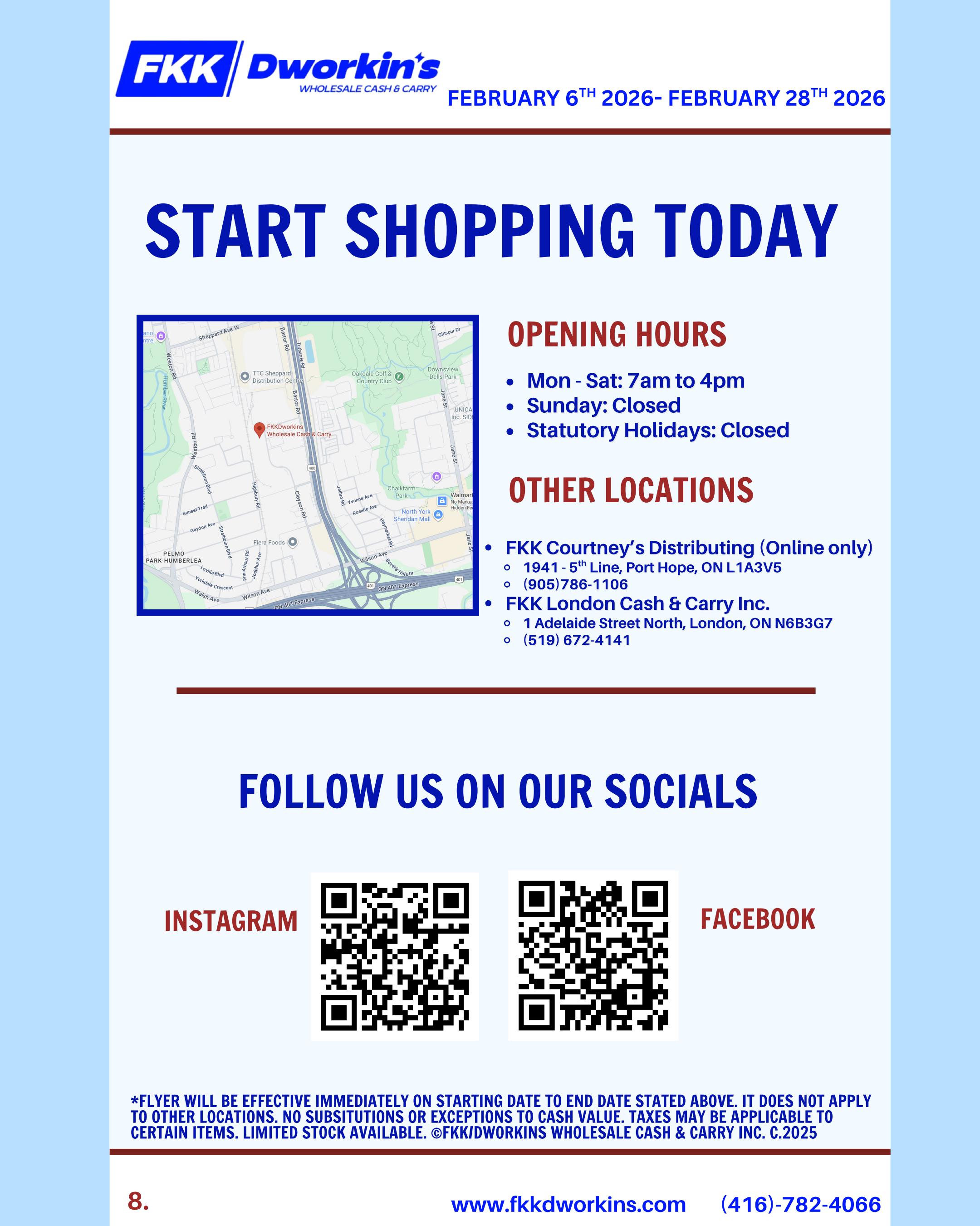 FKK Dworkin's Wholesale Cash & Carry flyer, valid February 6th to February 28th, 2026. Page 8 features a map showing the location of FKK Dworkin's Wholesale Cash & Carry, along with opening hours: Monday to Saturday from 7am to 4pm, and closed on Sundays and statutory holidays. Other locations include FKK Courtney's Distributing (Online only) in Port Hope, ON, and FKK London Cash & Carry Inc. in London, ON. The page also provides social media links for Instagram and Facebook, along with the website www.fkkdworkins.com and phone number (416)-782-4066. A disclaimer states that the flyer is effective immediately, taxes may apply, and stock is limited.