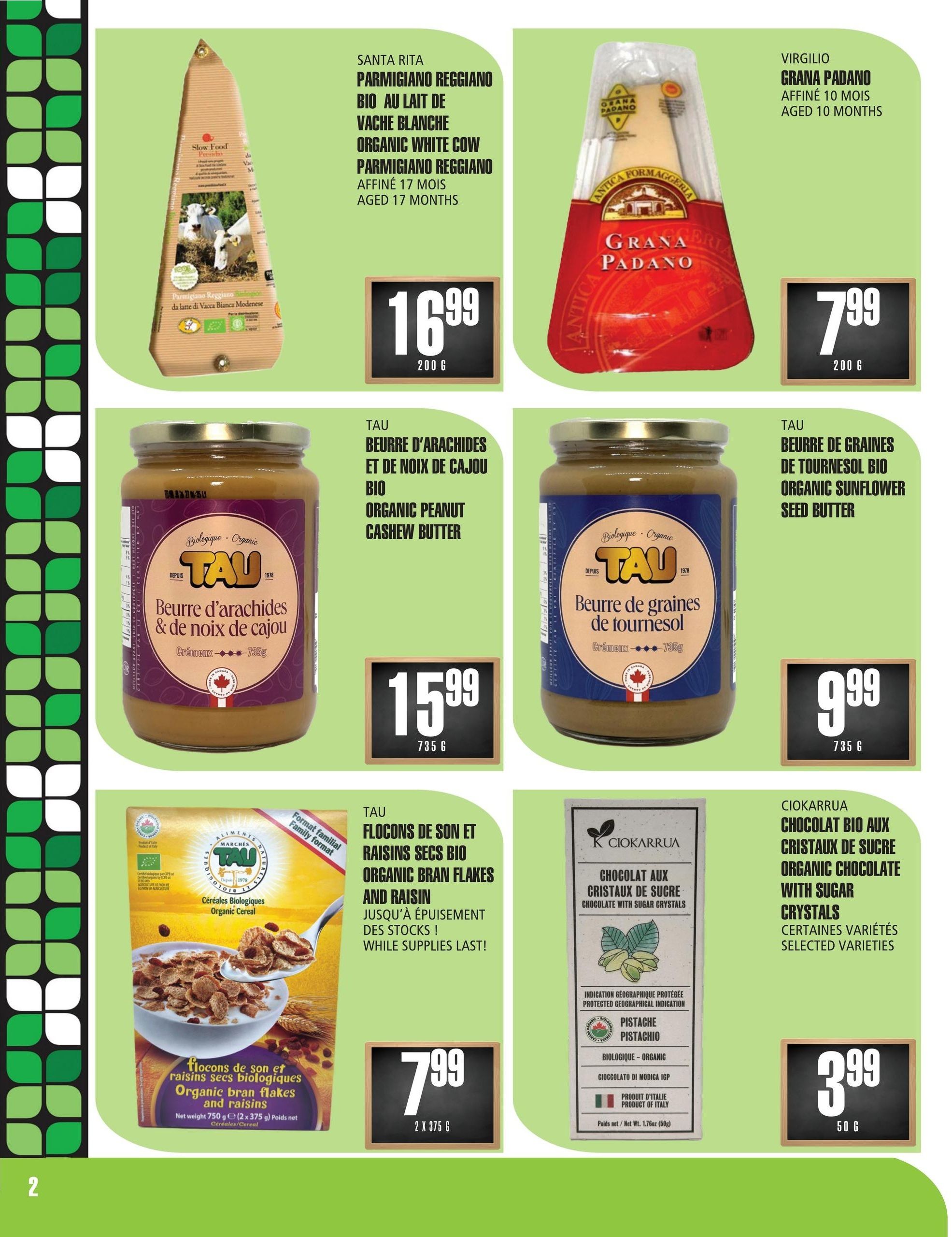 Marches TAU flyer page 2 features Santa Rita Parmigiano Reggiano Organic White Cow aged 17 months for $16.99 (200g). Virgilio Grana Padano aged 10 months is $7.99 (200g). TAU Organic Peanut Cashew Butter is $15.99 (735g). TAU Organic Sunflower Seed Butter is $9.99 (735g). TAU Organic Bran Flakes and Raisin cereal is $7.99 (2 x 375g), while supplies last. Ciokarrua Organic Chocolate with Sugar Crystals is $3.99 (50g).