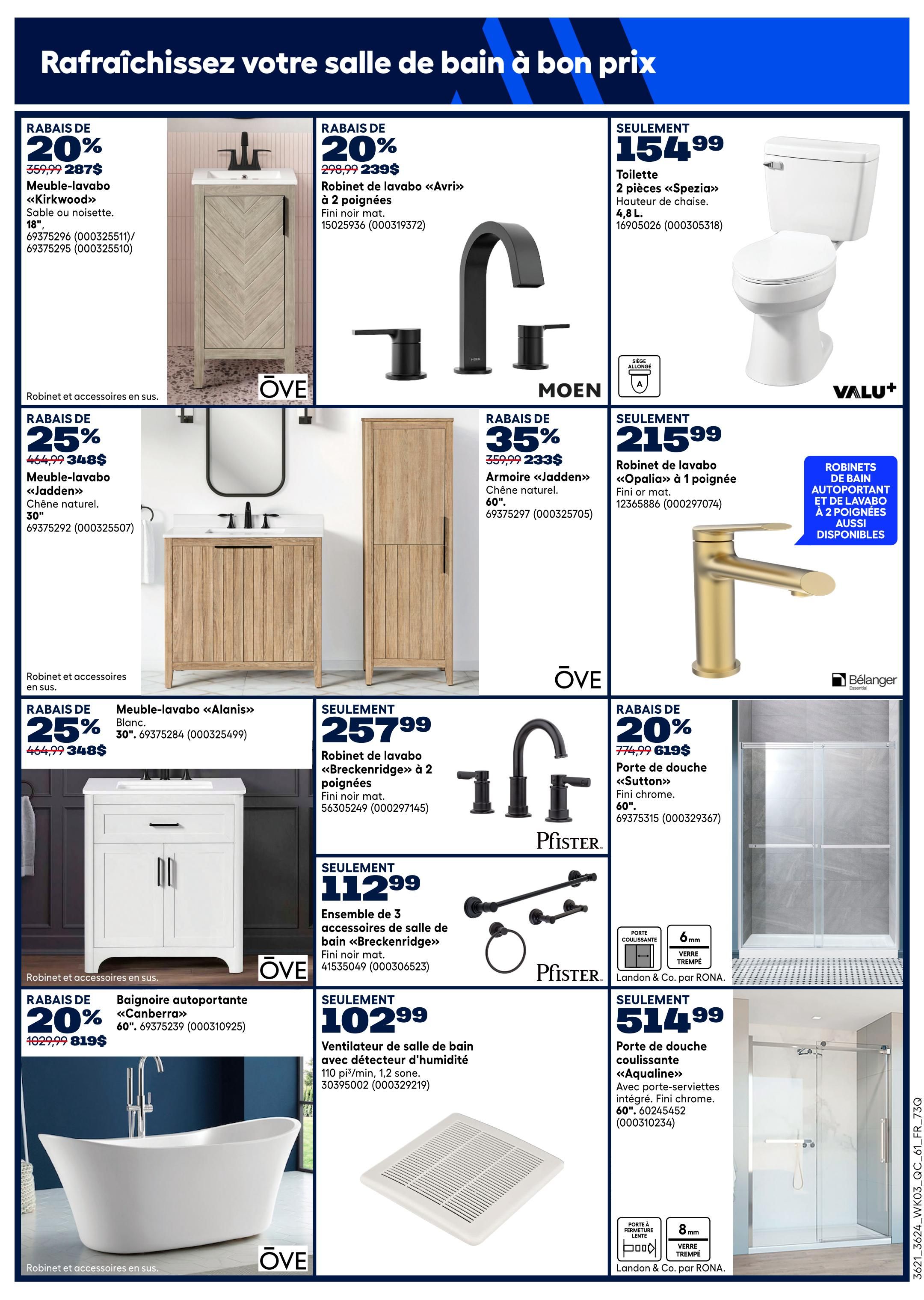 Rona Quebec flyer page 9 features bathroom renovations. Offers include a 20% discount on the Kirkwood vanity, now $287. Also available is the Avri faucet at 20% off, priced at $239. The Spezia 2-piece toilet is $154.99. Get 25% off the Jadden vanity, selling for $348, and the Jadden 60' storage cabinet for $233 (35% off). The Alanis vanity is 25% off at $348. The Breckenridge 2-handle faucet is $257.99, and the matching 3-piece accessory set is $112.99. A freestanding Canberra bathtub is 20% off, priced at $819. The Opalia 1-handle faucet is $215.99. Finally, the Sutton 60' shower door is 20% off, available for $619, and the Aqualine sliding shower door with integrated towel bar is $514.99. A bathroom ventilation fan with humidity detector is $102.99.