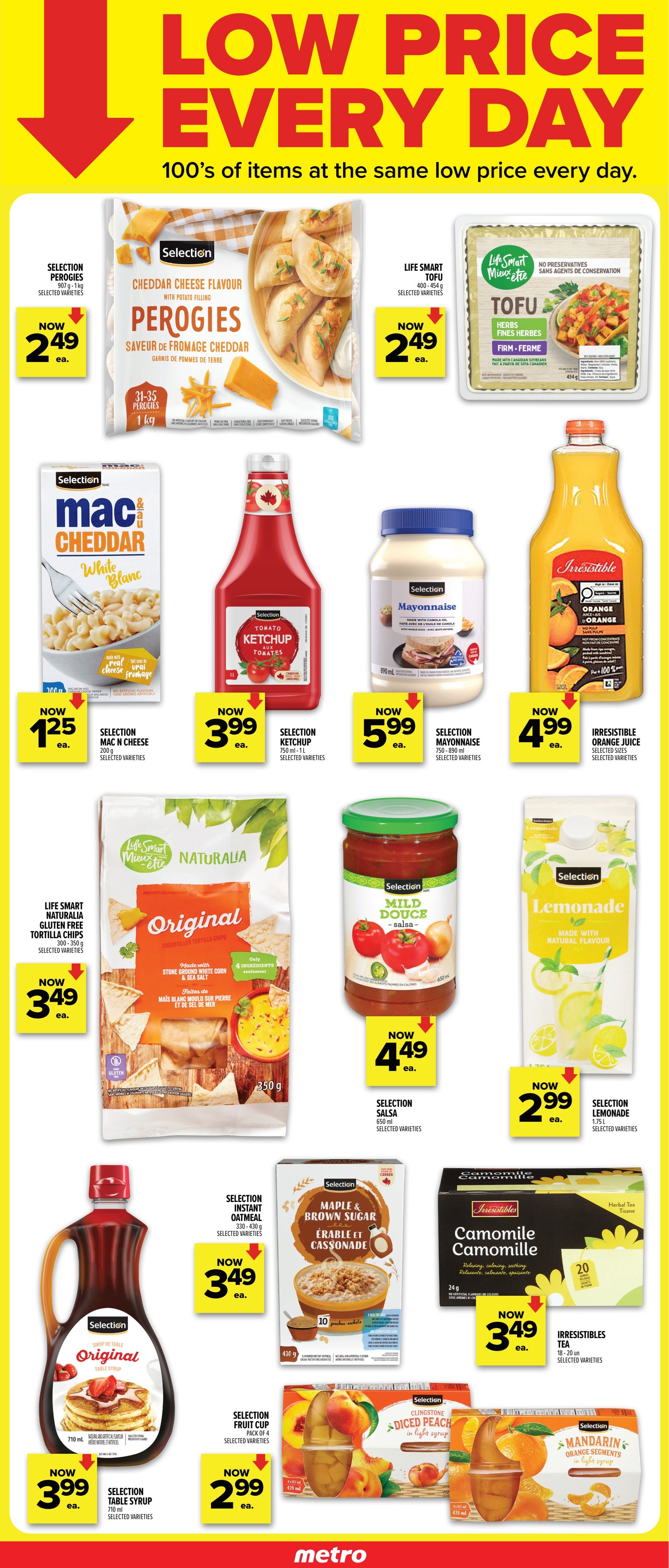 Metro Ontario flyer page 3 features a variety of low-price items. Selection Perogies, Cheddar Cheese flavour, 907g, are on sale for $2.49 each. Life Smart Tofu, Herbs, Firm, 400-454g, is also $2.49 each. Selection Mac & Cheese, White Cheddar, 200g, is available for $1.25 each. Selection Ketchup, Tomato, 1L, is priced at $3.99 each. Selection Mayonnaise, 750-890ml, is $5.99 each. Irresistibles Orange Juice, No Pulp, selected sizes, is $4.99 each. Life Smart Naturalia Gluten Free Tortilla Chips, Original, 300-350g, are $3.49 each. Selection Salsa, Mild, 650ml, is $4.49 each. Selection Lemonade, 1.75L, is $2.99 each. Selection Original Table Syrup, 710ml, is $3.99 each. Selection Instant Oatmeal, Maple Brown Sugar, 330-430g, is $3.49 each. Irresistibles Camomile Herbal Tea, 18-20 sachets, is $3.49 each. Selection Fruit Cup, Pack of 4, selected varieties, is $2.99 each. Selection Clingstone Diced Peach in light syrup, 4x107ml, and Mandarin Orange Segments in light syrup, 4x107ml, are also featured.