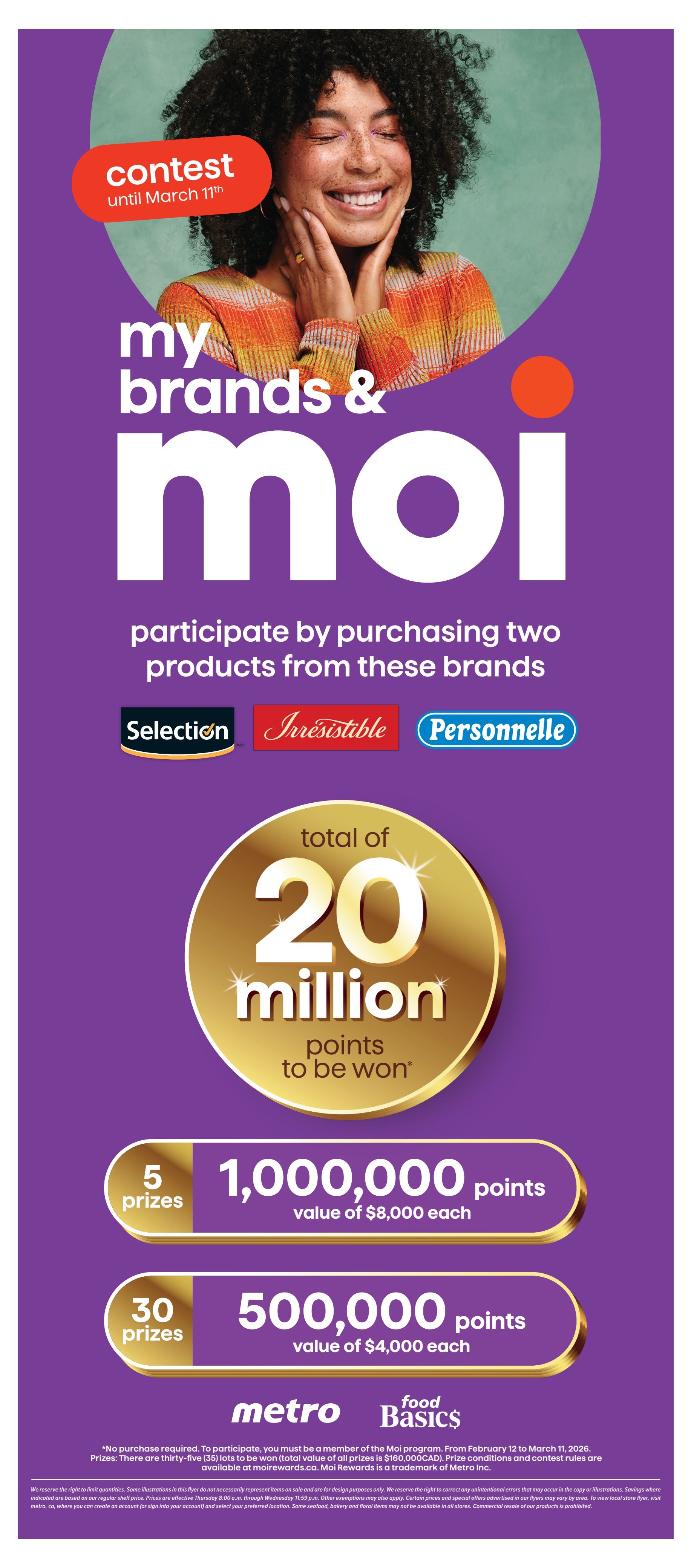 Metro flyer page 5 features a contest until March 11th, inviting customers to participate by purchasing two products from the Selection, Irresistible, or Personnelle brands. The contest offers a total of 20 million points to be won, with 5 prizes of 1,000,000 points each, valued at $8,000 each, and 30 prizes of 500,000 points each, valued at $4,000 each. The contest is part of the Moi program, running from February 12 to March 11, 2026. The total value of all prizes is $160,000 CAD. The bottom of the page displays the Metro and Food Basics logos, along with contest details and disclaimers regarding purchase requirements, prize conditions, and the right to limit quantities. Some illustrations may not represent actual items on sale.