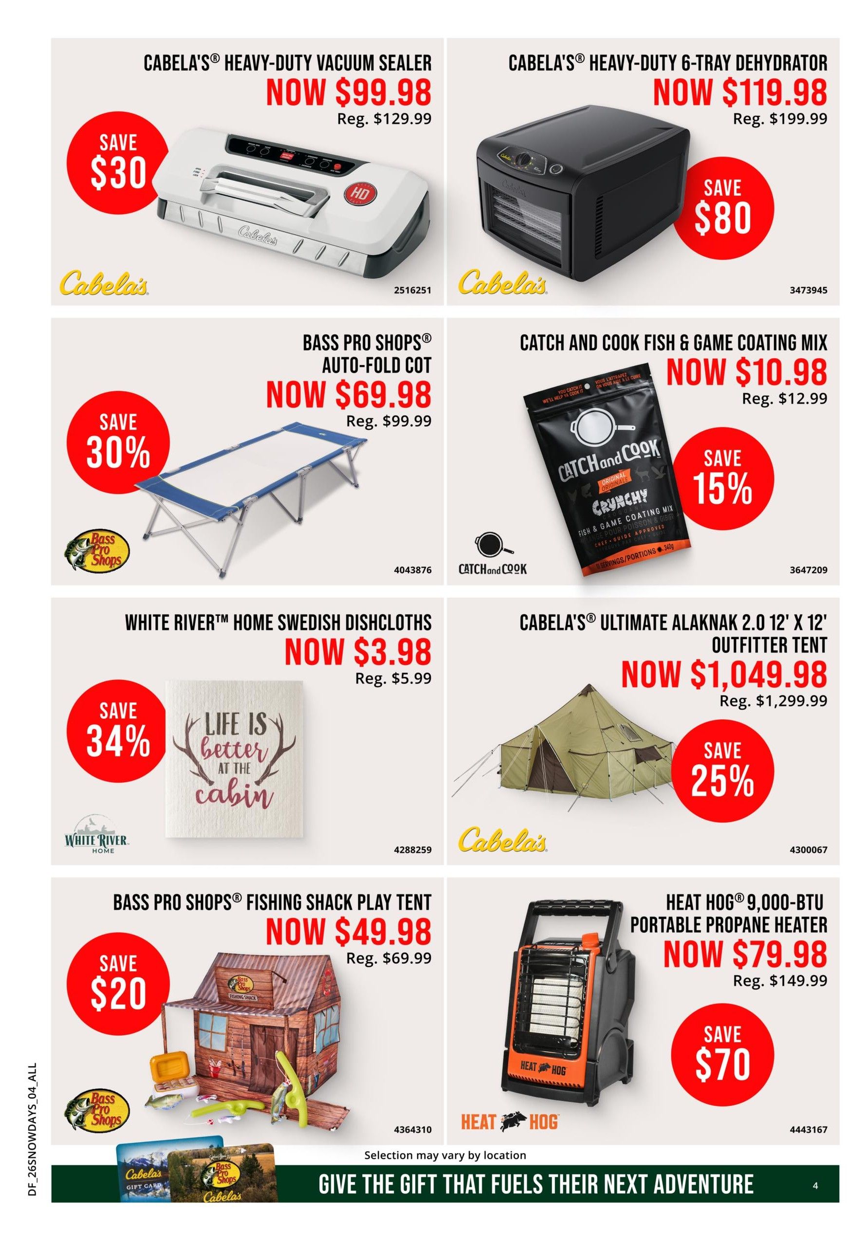 Cabela's Snow Days Sale flyer, page 4. Featured items include Cabela's Heavy-Duty Vacuum Sealer, now $99.98 (save $30), and Cabela's Heavy-Duty 6-Tray Dehydrator, now $119.98 (save $80). Also available is the Bass Pro Shops Auto-Fold Cot for $69.98 (save 30%, reg. $99.99), and Catch and Cook Fish & Game Coating Mix for $10.98 (save 15%, reg. $12.99). White River Home Swedish Dishcloths are on sale for $3.98 (save 34%, reg. $5.99). Cabela's Ultimate Alaknak 2.0 12' x 12' Outfitter Tent is $1,049.98 (save 25%, reg. $1,299.99). The Bass Pro Shops Fishing Shack Play Tent is $49.98 (save $20, reg. $69.99), and the Heat Hog 9,000-BTU Portable Propane Heater is $79.98 (save $70, reg. $149.99). The bottom banner reads 'Give the gift that fuels their next adventure'.