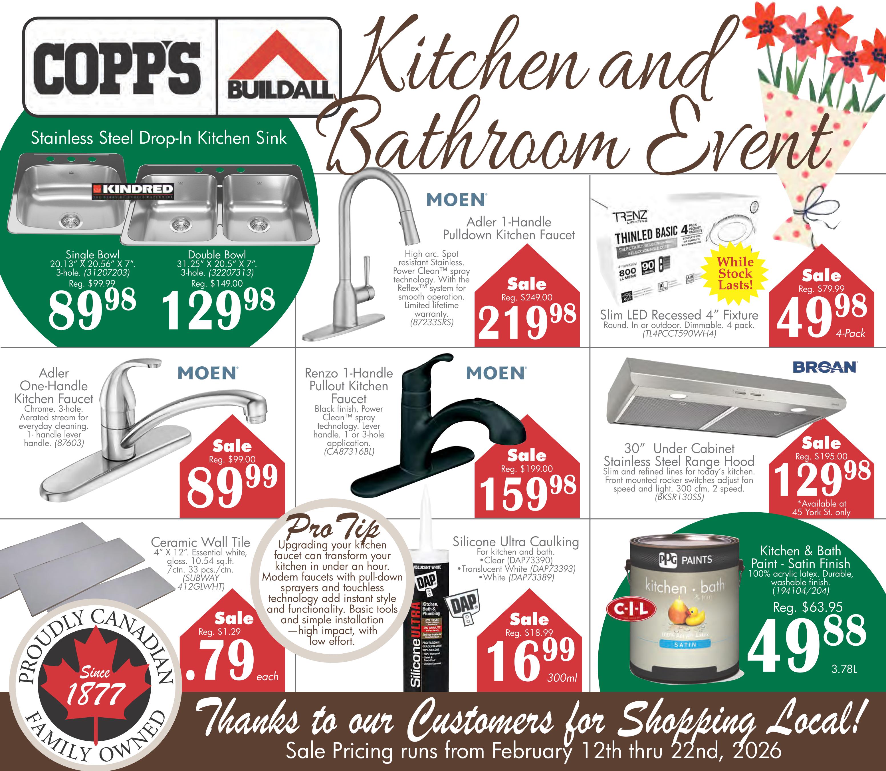 Copp's Buildall flyer featuring kitchen and bathroom event specials. Offers include Kindred Single Bowl Stainless Steel Drop-In Kitchen Sink for $89.98 and Double Bowl for $129.98. Moen Adler 1-Handle Pulldown Kitchen Faucet is on sale for $219.98 (Reg. $249.00). Also featured is the Moen Adler One-Handle Kitchen Faucet for $89.99 (Reg. $99.00). The Renzo 1-Handle Pullout Kitchen Faucet in black finish is $159.98 (Reg. $199.00). Trenz ThinLED Basic 4 Slim LED Recessed 4' Fixture, 4 pack, is available while stock lasts. Broan 30' Under Cabinet Stainless Steel Range Hood is $129.98 (Reg. $195.00). Also on sale is Ceramic Wall Tile, 4' X 12', white, for $0.79 each. DAP Silicone Ultra Caulking for kitchen and bath is $16.99 (Reg. $18.99) for 300ml. PG Paints Kitchen & Bath Paint, Satin Finish, 3.78L, is $49.88 (Reg. $63.95). The flyer highlights 'Proudly Canadian Family Owned Since 1877' and thanks customers for shopping local. Sale pricing runs from February 12th thru 22nd, 2026.