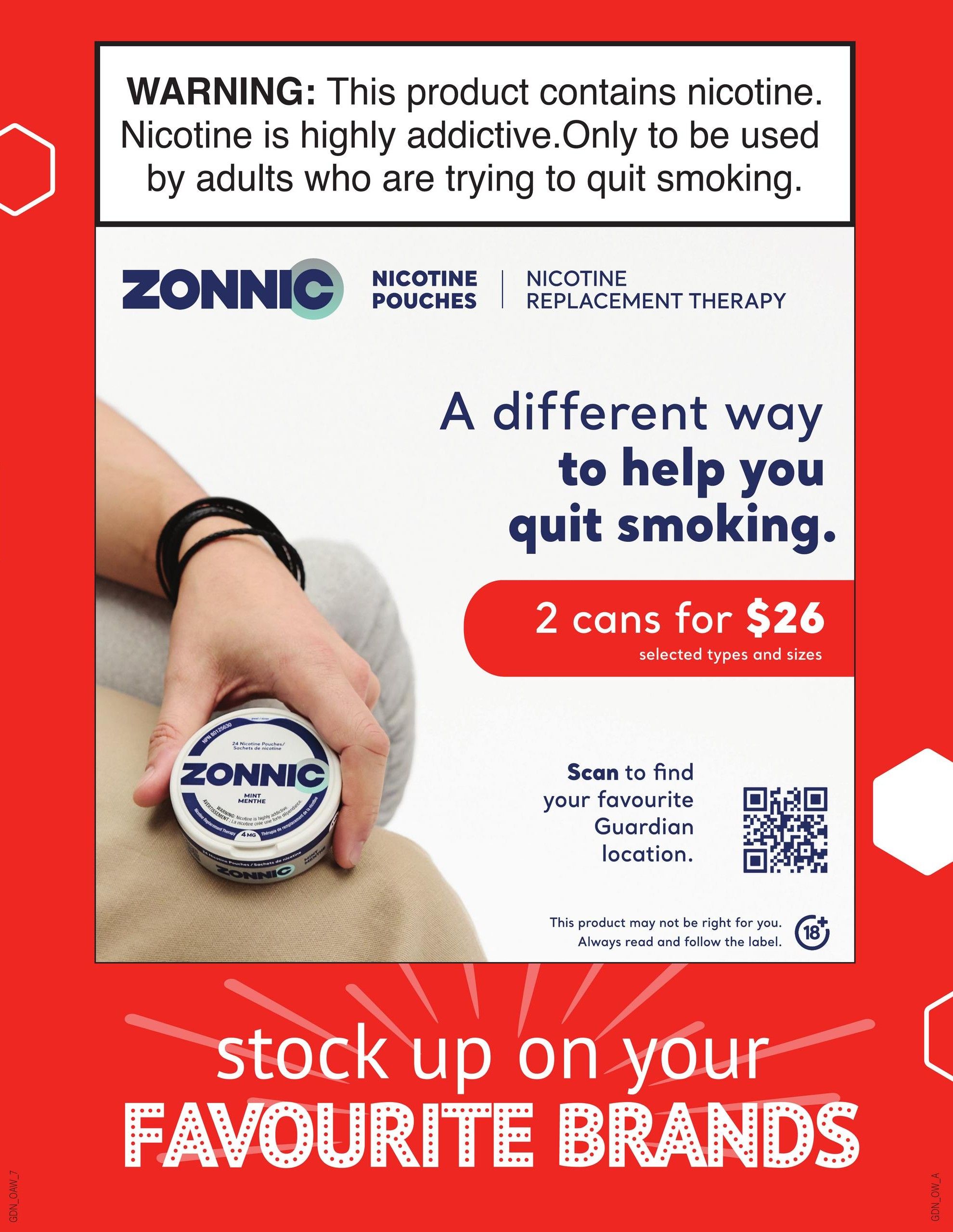 Guardian Pharmacy weekly flyer specials, page 9. Features ZONNIC Nicotine Pouches, a nicotine replacement therapy. A different way to help you quit smoking. Special offer: 2 cans for $26, selected types and sizes. Includes a warning that the product contains nicotine, is highly addictive, and is for adults trying to quit smoking. Also includes a QR code to scan for your favourite Guardian location and an 18+ age restriction symbol. The bottom of the page has a red background with white text reading 'stock up on your FAVOURITE BRANDS'.