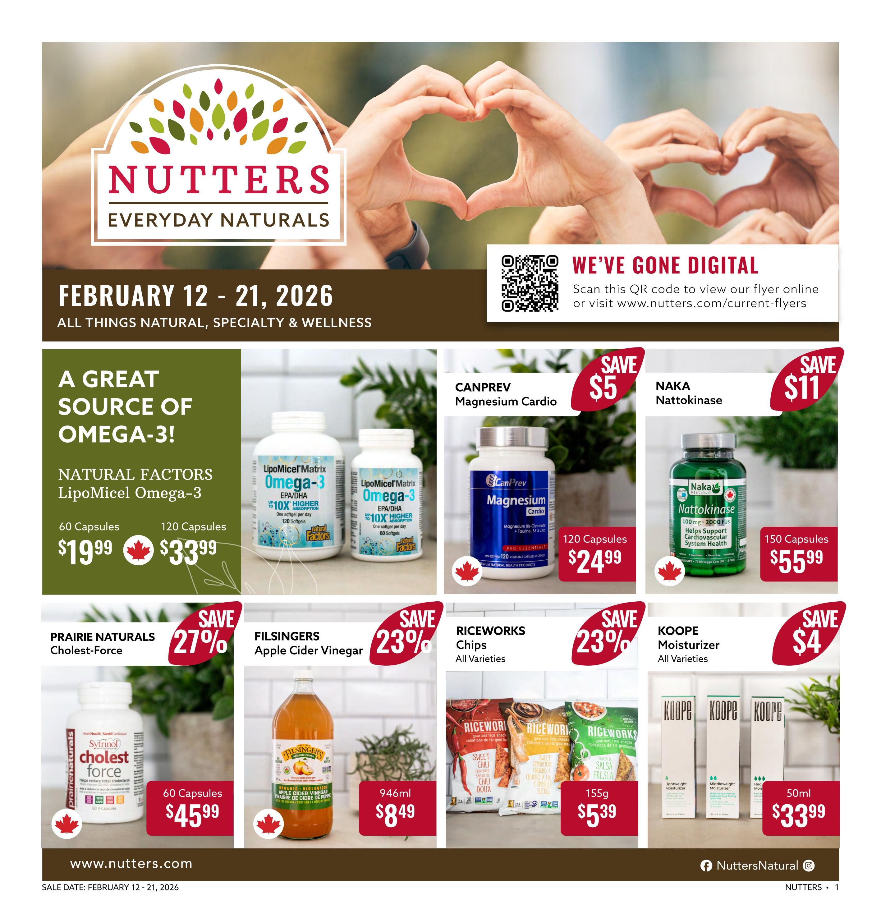 Nutter's Everyday Naturals flyer for February 12-21, 2026. Features Natural Factors LipoMiceI Omega-3 in 60 capsules for $19.99 and 120 capsules for $33.99. Also available is CanPrev Magnesium Cardio, 120 capsules for $24.99, and Naka Nattokinase, 150 capsules, on sale for $55.99 with a $11 saving. Other specials include Prairie Naturals Cholest-Force, 60 capsules, for $45.99 with a 27% saving, Filsingers Apple Cider Vinegar, 946ml, for $8.49 with a 23% saving, Riceworks Chips in all varieties for $5.39 per 155g bag, and Koope Moisturizer in all varieties, 50ml, for $33.99 with a $4 saving. Visit www.nutters.com for more information.