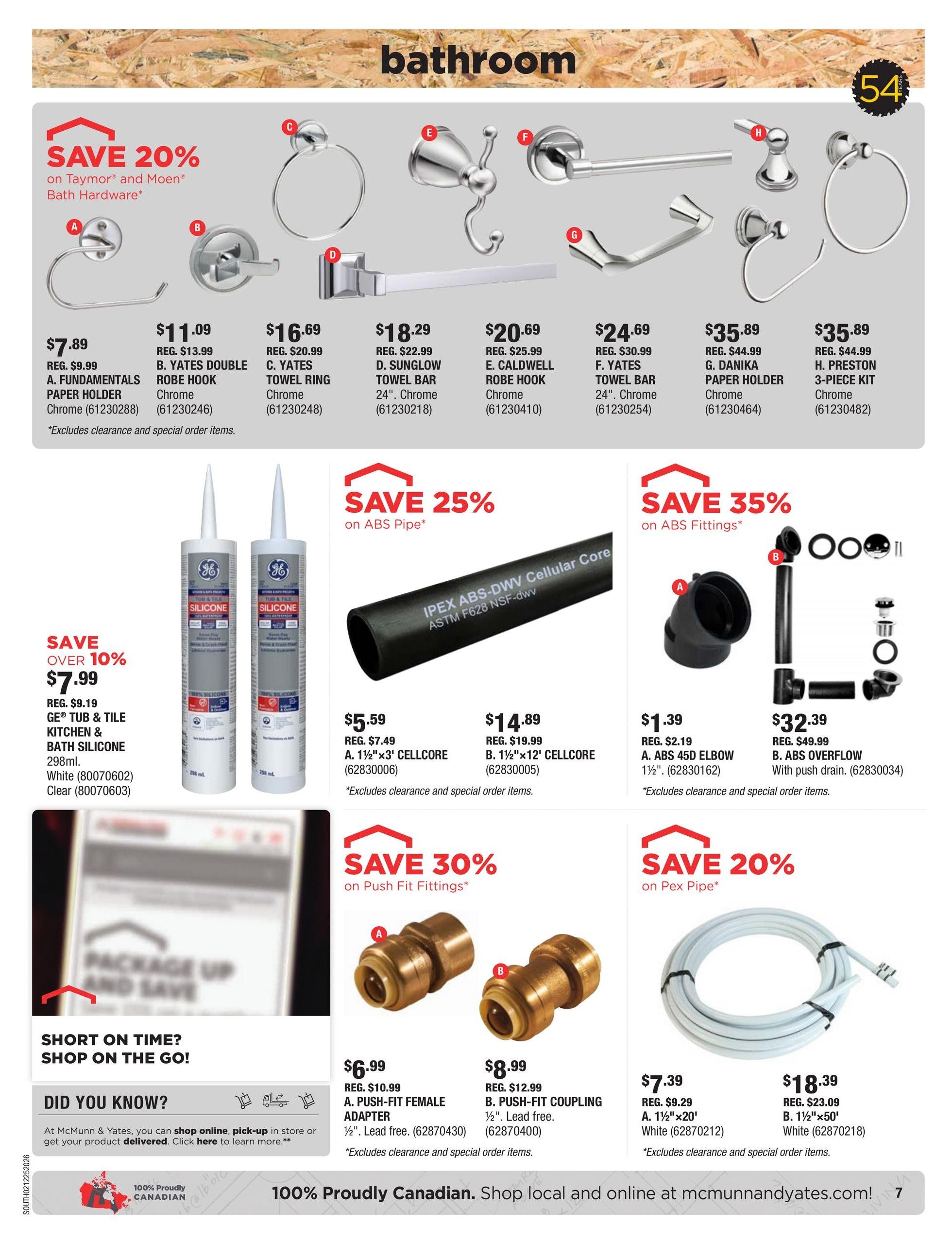 McMunn & Yates Building Supplies flyer page 7 features bathroom accessories and plumbing supplies. Save 20% on Taymor and Moen Bath Hardware. Featured items include: A. Fundamentals Paper Holder for $7.89 (reg. $9.99), B. Yates Double Robe Hook for $11.09 (reg. $13.99), C. Yates Towel Ring for $16.69 (reg. $20.99), D. Sunglow Towel Bar 24' Chrome for $18.29 (reg. $22.99), E. Caldwell Robe Hook Chrome for $20.69 (reg. $25.99), F. Yates Towel Bar 24' Chrome for $24.69 (reg. $30.99), G. Danika Paper Holder Chrome for $35.89 (reg. $44.99), and H. Preston 3-Piece Kit Chrome for $35.89 (reg. $44.99). Also available are GE Tub & Tile Silicone in White or Clear for $7.99 (save over 10%). Plumbing specials include: Save 25% on ABS Pipe with IPEX ABS-DWV Cellular Core. Save 35% on ABS Fittings including A. ABS 45D Elbow 1½' for $1.39 (reg. $2.19) and B. ABS Overflow with push drain for $32.39 (reg. $49.99). Save 30% on Push Fit Fittings: A. Push-Fit Female Adapter ½' Lead free for $6.99 (reg. $10.99) and B. Push-Fit Coupling ½' Lead free for $8.99 (reg. $12.99). Save 20% on Pex Pipe: A. 1½'x20' White for $7.39 (reg. $9.29) and B. 1½'x50' White for $18.39 (reg. $23.09). All prices exclude clearance and special order items. The page also highlights 'Short on Time? Shop on the Go!' and 'Did You Know?' sections about shopping online, pick-up in store, and delivered products. It concludes with '100% Proudly Canadian' messaging.