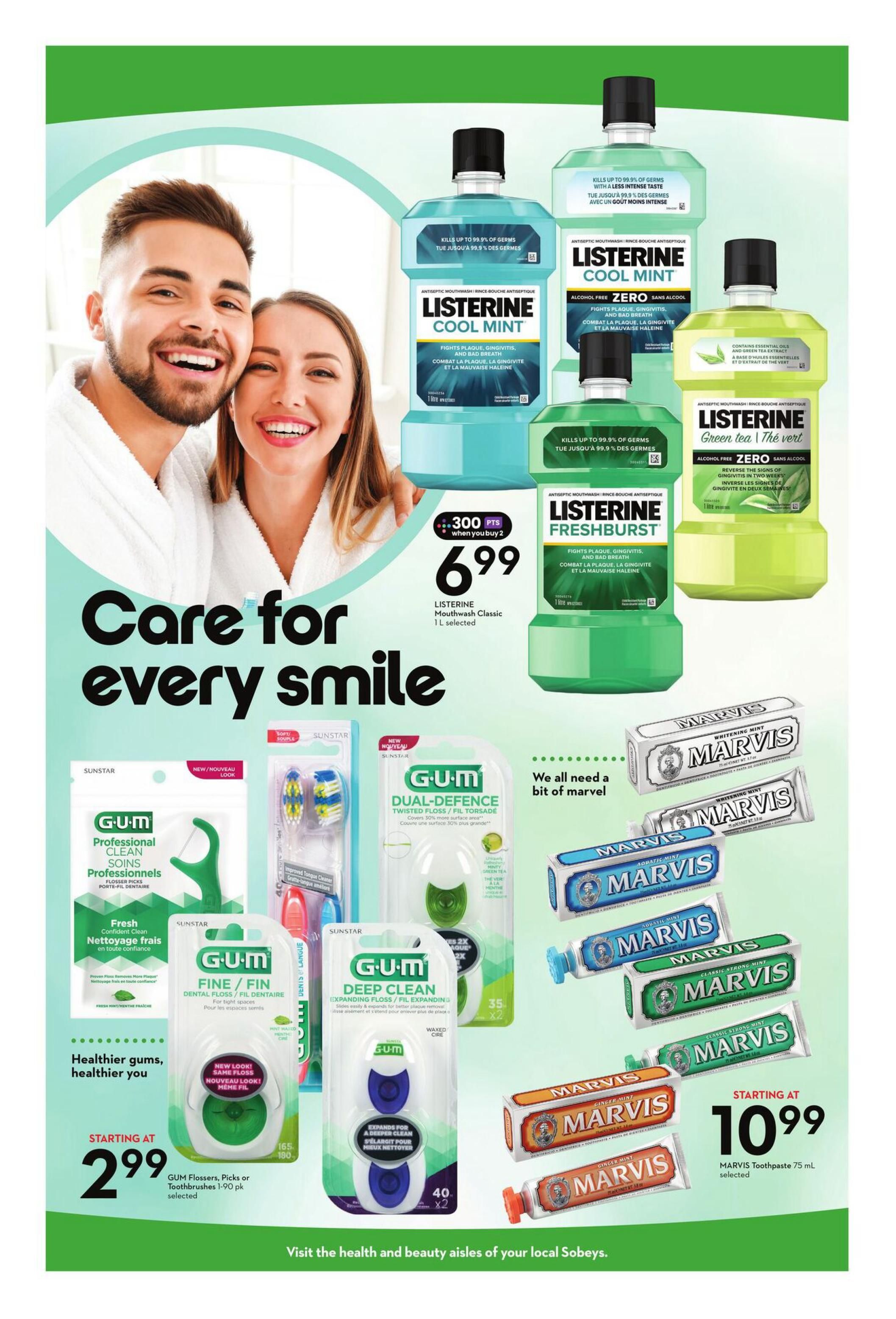 Sobeys Ontario Health & Beauty flyer, page 7. Features a variety of oral care products. Listerine Mouthwash Classic 1L is on sale for $6.99 when you buy 2, earning 300 bonus points. Available varieties include Cool Mint, Zero, and Fresh Burst. Listerine Green Tea Zero Alcohol mouthwash is also featured. GUM Professional Clean Flossers Picks or Toothbrushes are starting at $2.99. GUM Dual-Defence Twisted Floss and GUM Deep Clean Expanding Floss are also shown. Marvis Toothpaste 75 mL selected varieties are starting at $10.99, including Whitening Mint, Aquatic Mint, and Classic Strong Mint.