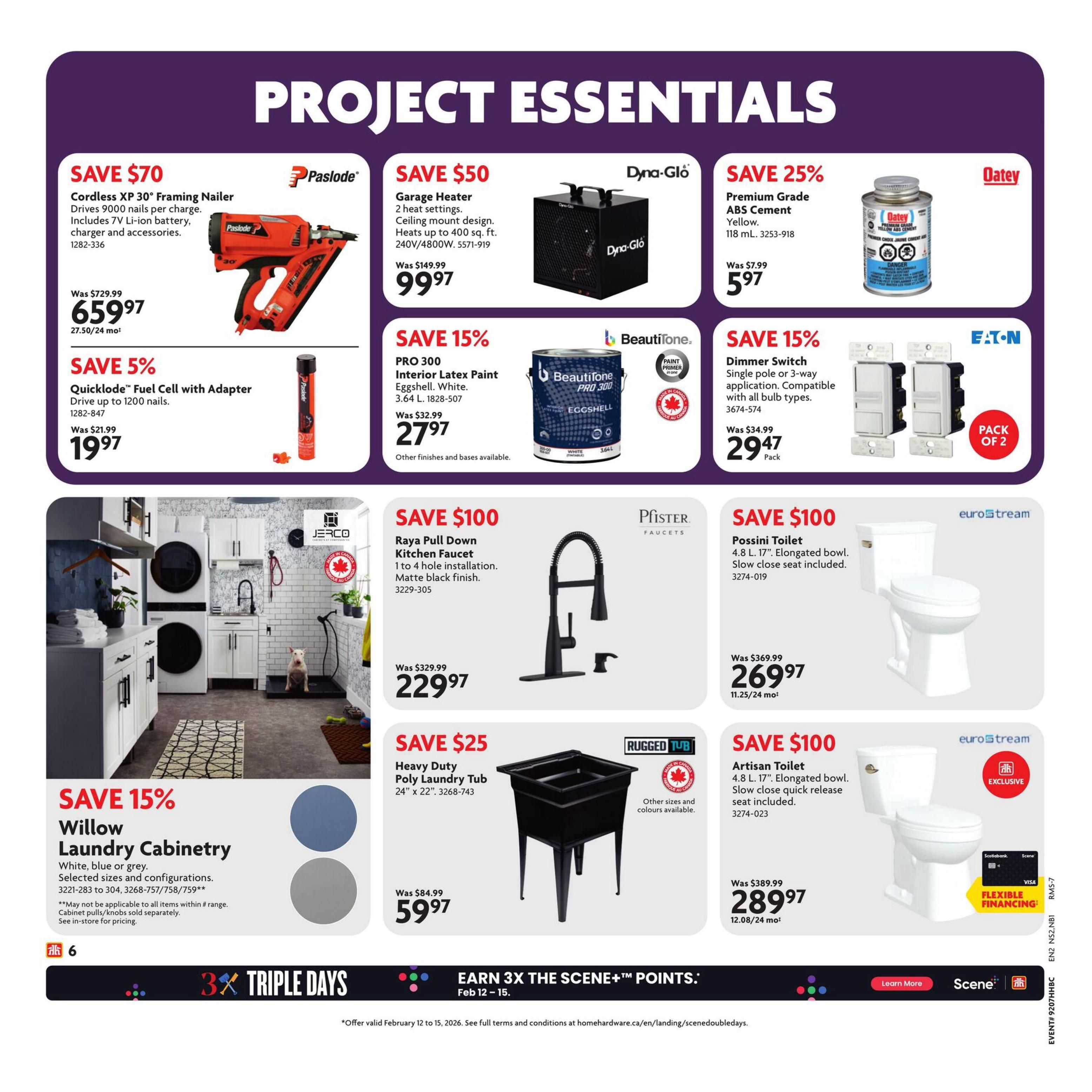 Home Hardware flyer page 7 features 'Project Essentials' with various deals. Save $70 on a Paslode Cordless XP 30° Framing Nailer, now $659.97. Save 5% on a Paslode Quicklode Fuel Cell with Adapter for $19.97. Save $50 on a Dyna-Glo Garage Heater for $99.97. Save 25% on Oatey Premium Grade ABS Cement (118 mL) for $5.97. Save 15% on BeautiTone PRO 300 Interior Latex Paint (Eggshell, White, 3.64 L) for $27.97. Save 15% on an Eaton Dimmer Switch (Pack of 2) for $29.47. Save 15% on Willow Laundry Cabinetry in white, blue, or grey. Save $100 on a Pfister Raya Pull Down Kitchen Faucet (Matte black finish) for $229.97. Save $25 on a Rugged Tub Heavy Duty Poly Laundry Tub (24' x 22') for $59.97. Save $100 on a Eurostream Artisan Toilet (4.8 L, 17' Elongated bowl) for $289.97. Also features 'Earn 3X the Scene+ Points' from Feb 12-15.