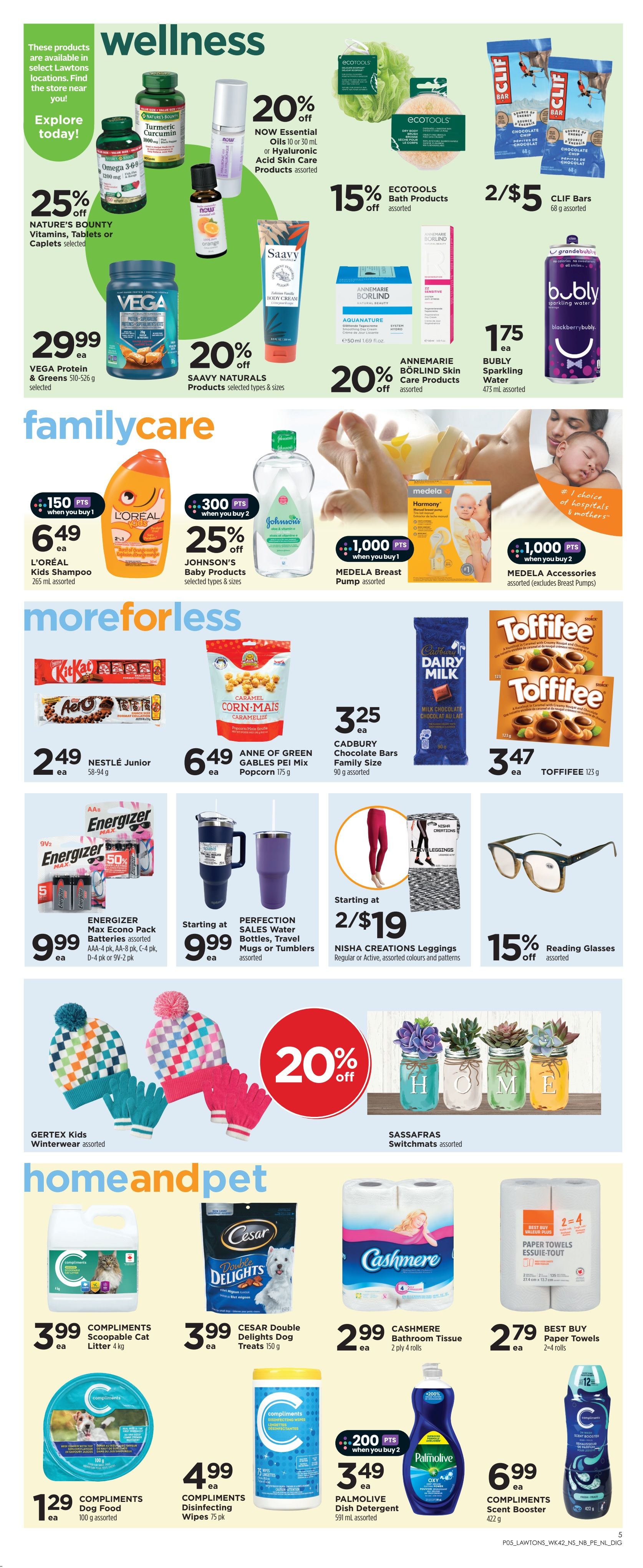 Lawtons Drugs weekly flyer specials page 7, featuring wellness, family care, more for less, and home and pet products. Wellness section includes Nature's Bounty Vitamins, Tablets or Caplets selected at 25% off, NOW Essential Oils or Hyaluronic Acid Skin Care Products assorted at 20% off, VEGA Protein & Greens 510-526 g for $29.99, Saavy Naturals Products selected types & sizes at 20% off, Annemarie Börlind Skin Care Products assorted at 20% off, Bubly Sparkling Water 473 mL assorted for $1.75, Ecotools Bath Products assorted at 15% off, and Clif Bars 68 g assorted 2/$5. Family Care includes L'Oréal Kids Shampoo 265 mL assorted for $6.49, Johnson's Baby Products selected types & sizes at 25% off, Medela Breast Pump assorted with 1000 pts when you buy 1, and Medela Accessories assorted with 1000 pts when you buy 2. More for Less section features Nestlé Junior 58-94 g for $2.49, Cadbury Dairy Milk Chocolate Bars Family Size 90 g assorted for $3.25, Anne of Green Gables PEI Mix Popcorn 175 g for $6.49, Toffifee 123 g for $3.47, Energizer Max Econo Pack Batteries assorted AAA-4 pk, AA-8 pk, C-4 pk, D-4 pk or 9V-2 pk for $9.99, Perfection Sales Water Bottles, Travel Mugs or Tumblers assorted starting at $9.99, Nysha Creations Leggings Regular or Active, assorted colours and patterns 2/$19, and Reading Glasses assorted at 15% off. Home and Pet section offers Compliments Scoopable Cat Litter 4 kg for $3.99, Cesar Double Delights Dog Treats 150 g for $3.99, Compliments Dog Food 100 g assorted for $1.29, Compliments Disinfecting Wipes 75 pk for $4.99, Cashmere Bathroom Tissue 2 ply 4 rolls for $2.99, Best Buy Paper Towels 2=4 rolls for $2.79, Palmolive Dish Detergent 591 mL assorted with 200 pts when you buy 2 for $3.49, and Compliments Scent Booster 422 g for $6.99. Also featured are Gertex Kids Winterwear assorted and Sassfras Switchmats assorted.