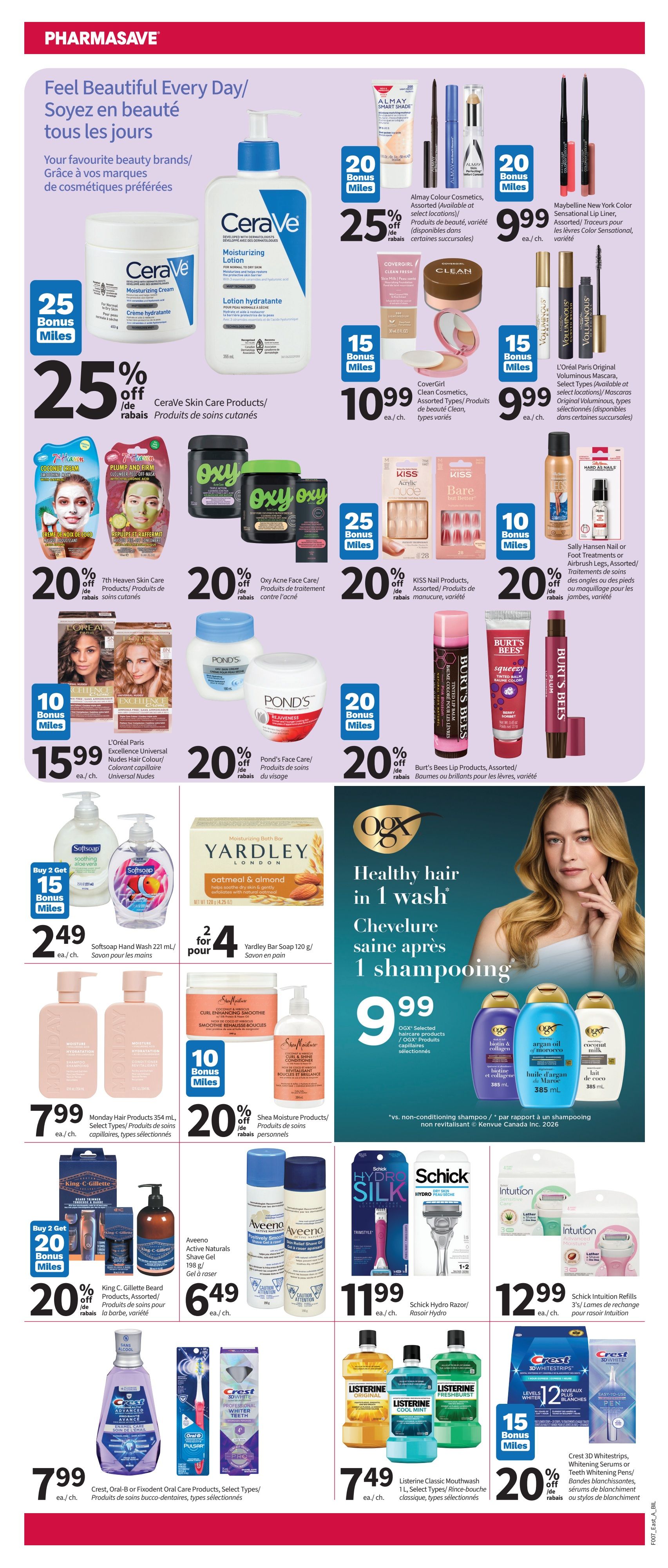 Pharmasave weekly flyer specials page 2 features a wide range of beauty and personal care products. Get 25% off CeraVe Skin Care Products, including Moisturizing Cream and Lotion, with 25 Bonus Miles. Almay Colour Cosmetics are 25% off with 20 Bonus Miles. Maybelline New York Color Sensational Lip Liner is $9.99 with 20 Bonus Miles. CoverGirl Clean Cosmetics are $10.99 with 15 Bonus Miles. L'Oréal Paris Original Voluminous Mascara is $9.99 with 15 Bonus Miles. 7th Heaven Skin Care Products are 20% off. Oxy Acne Face Care products are 20% off. Pond's Face Care products are 20% off. L'Oréal Paris Excellence Universal Nudes Hair Colour is $15.99 with 10 Bonus Miles. Burt's Bees Lip Products are 20% off with 20 Bonus Miles. Softsoap Hand Wash is $2.49 each with Buy 2 Get 15 Bonus Miles. Yardley Bar Soap is 2 for $4. Monday Hair Products are $7.99 each with 10 Bonus Miles. Shea Moisture Products are 20% off. King C. Gillette Beard Products are 20% off with Buy 2 Get 20 Bonus Miles. Aveeno Actively Naturals Shave Gel is $6.49. OGX Selected Haircare products are $9.99. Schick Hydro Razor is $11.99. Schick Intuition Refills are $12.99. Crest, Oral-B or Fixodent Oral Care Products are $7.99 each. Listerine Classic Mouthwash 1L is $7.49 each. Crest 3D Whitestrips, Serums or Teeth Whitening Pens are 20% off with 15 Bonus Miles.
